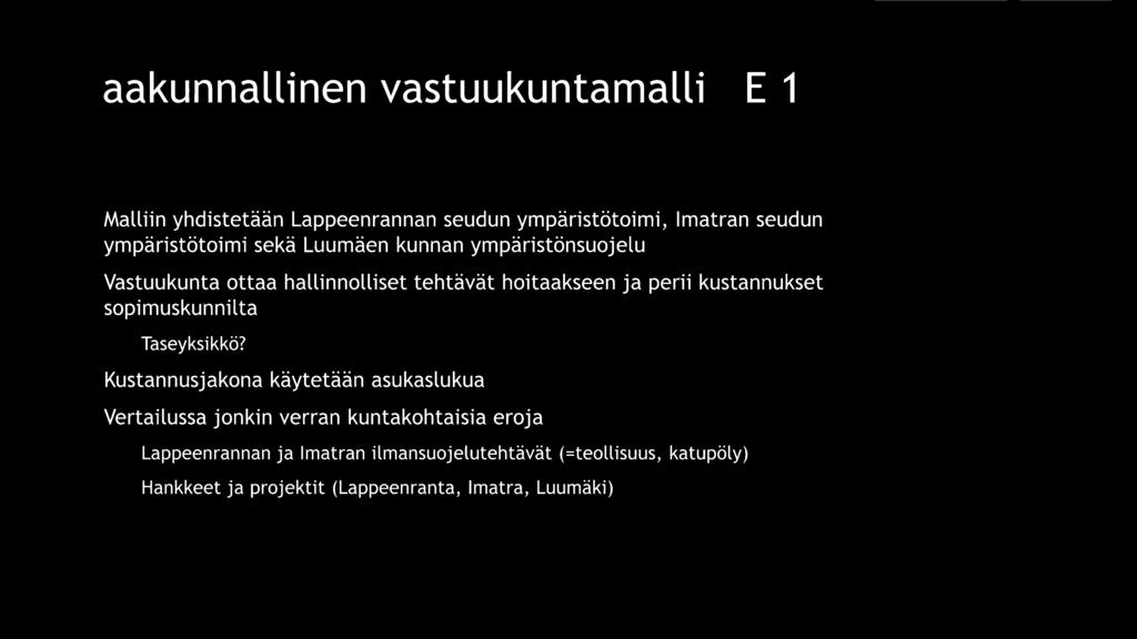 Maakunnallinen vastuukuntamalli VE 1 ~ Malliin yhdistetään Lappeenrannan seudun ympäristötoimi, Imatran seudun ympäristötoimi sekä Luumäen kunnan ympäristönsuojelu ~ Vastuukunta ottaa hallinnolliset