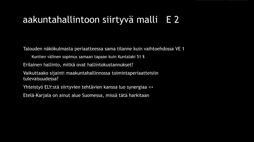 Maakuntahallintoon siirtyvä malli VE 2 ~ Talouden näkökulmasta periaatteessa sama tilanne kuin vaihtoehdossa VE 1 ~ Kuntien välinen sopimus samaan tapaan kuin Kuntalaki 51 ~ Erilainen hallinto, mitkä