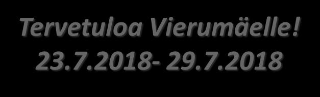 Tervetuloa Vierumäelle! 23.7.2018-29.7.2018 VASTAANOTTO Puh.