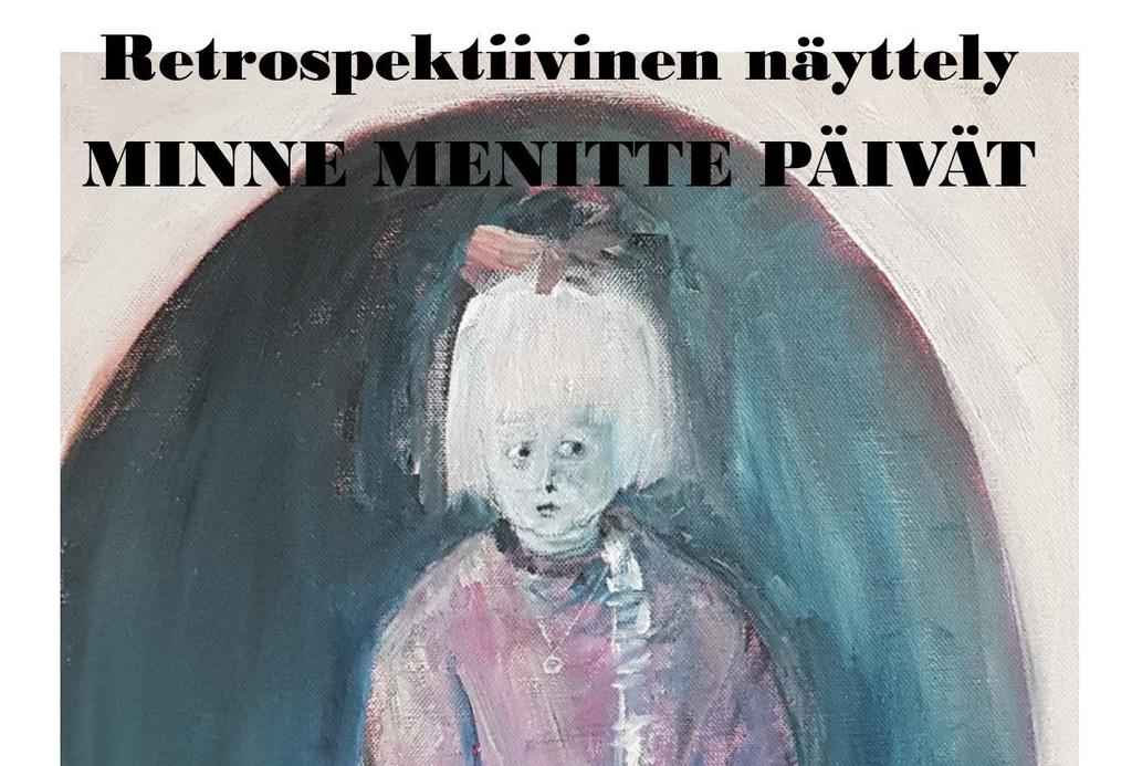 Retrospektiivinen näyttely MINNE MENITTE PÄIVÄT