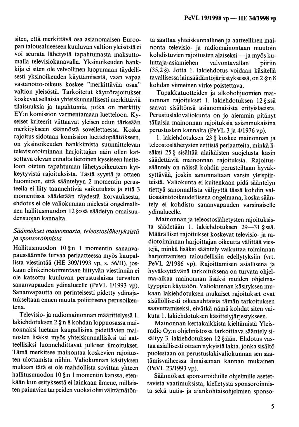 siten, että merkittävä osa asianomaisen Euroopan talousalueeseen kuuluvan valtion yleisöstä ei voi seurata lähetystä tapahtumasta maksuttomalla televisiokanavalla.