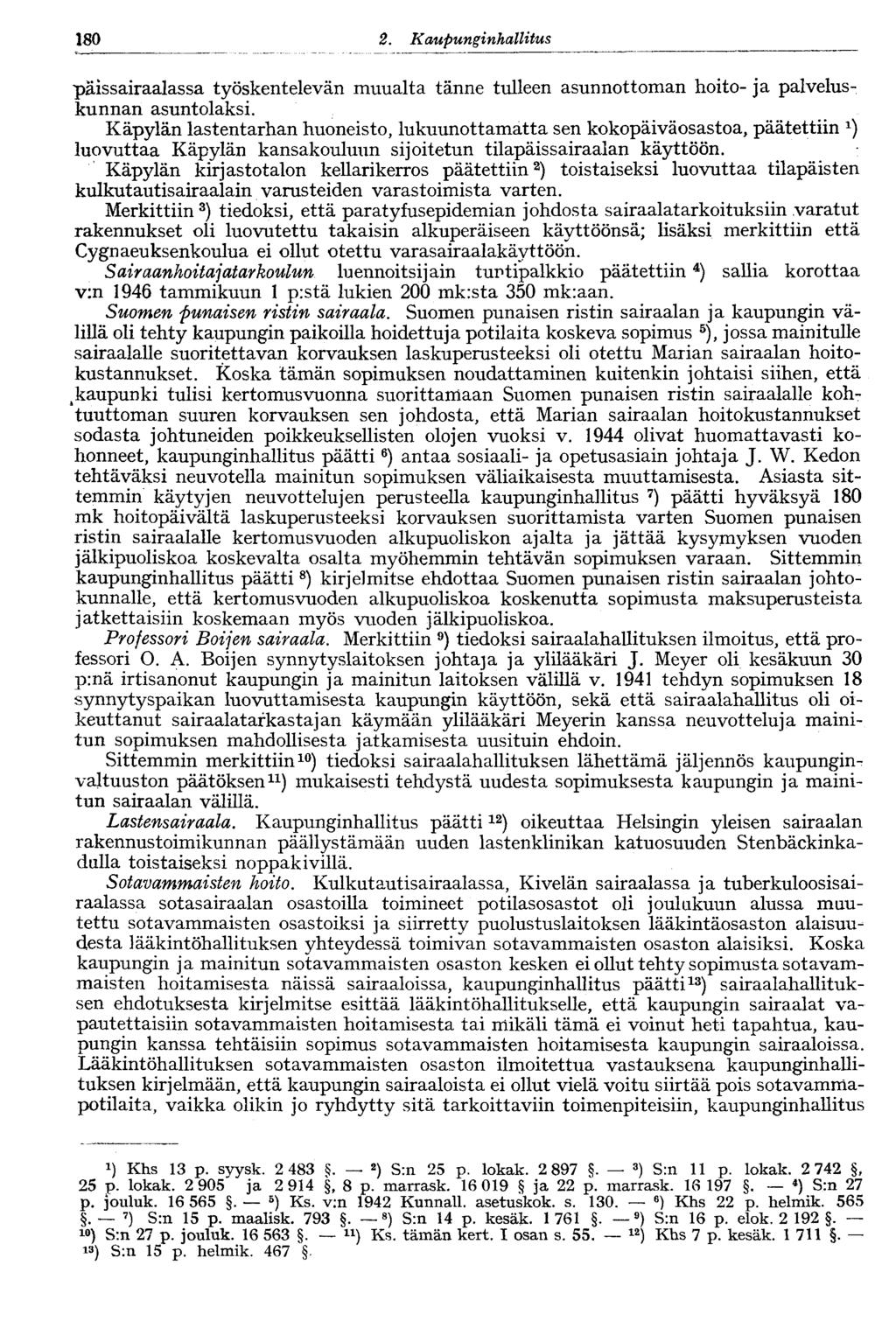 122 2. Kaupunginhallitus 180 päissairaalassa työskentelevän muualta tänne tulleen asunnottoman hoito- ja palveluskunnan asuntolaksi.