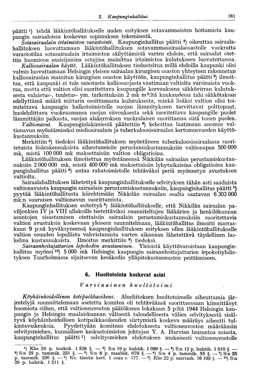 1222.Kaupunginhallitus 181 päättitehdä lääkintöhallitukselle uuden esityksen sotavammaisten hoitamista kaupungin sairaaloissa koskevan sopimuksen tekemisestä. Sotasairaalain irtaimiston varastointi.