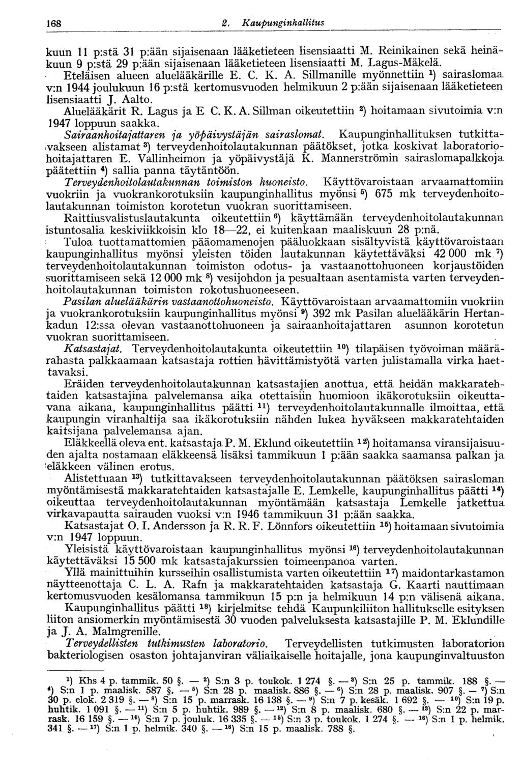 122 2. Kaupunginhallitus 168 kuun 11 p:stä 31 p:ään sijaisenaan lääketieteen lisensiaatti M. Reinikainen sekä heinäkuun 9 pistä 29 p:ään sijaisenaan lääketieteen lisensiaatti M. Lagus-Mäkelä.