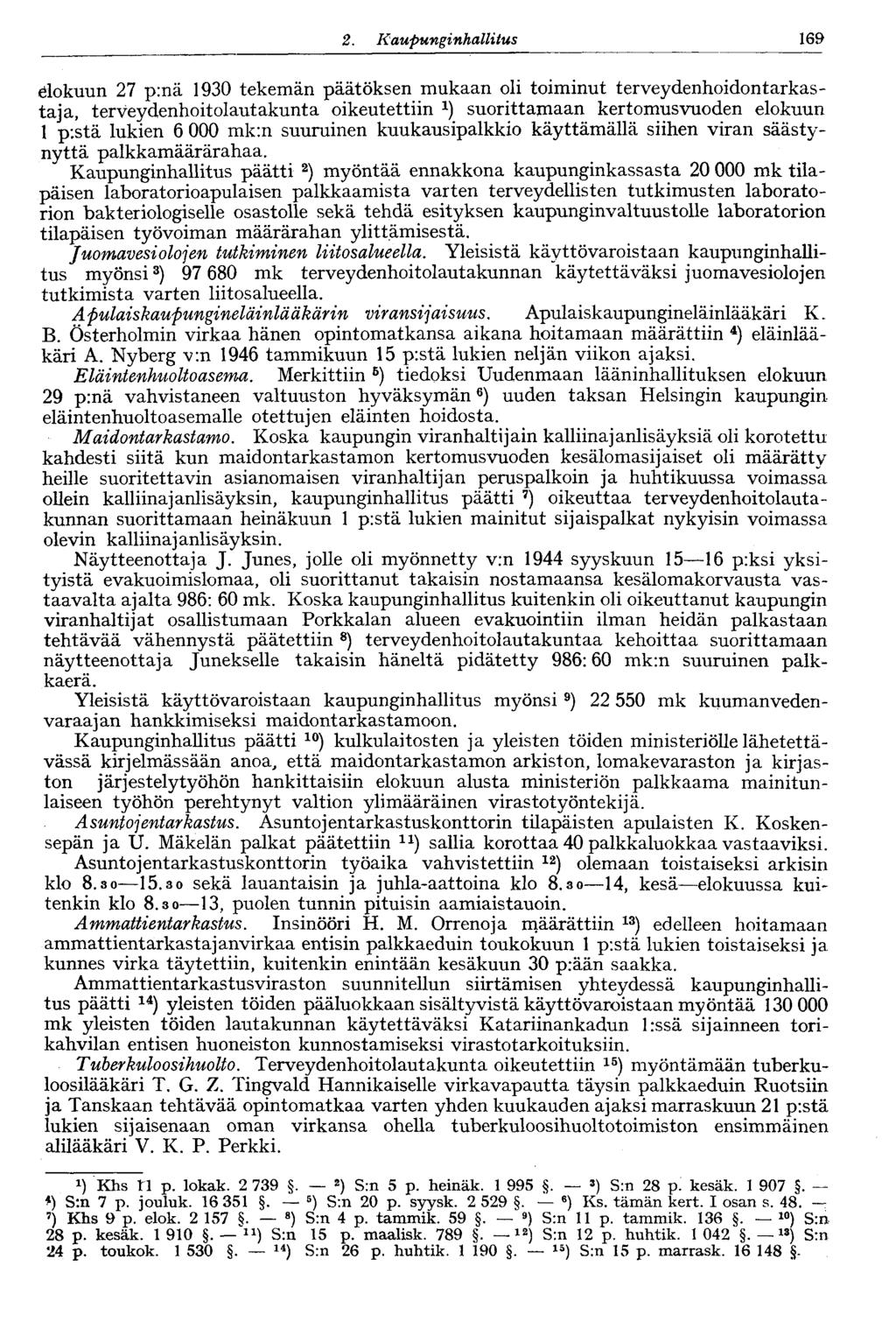 1222.Kaupunginhallitus 169 elokuun 27 p:nä 1930 tekemän päätöksen mukaan oli toiminut terveydenhoidontarkastaja, terveydenhoitolautakunta oikeutettiin suorittamaan kertomusvuoden elokuun 1 pistä