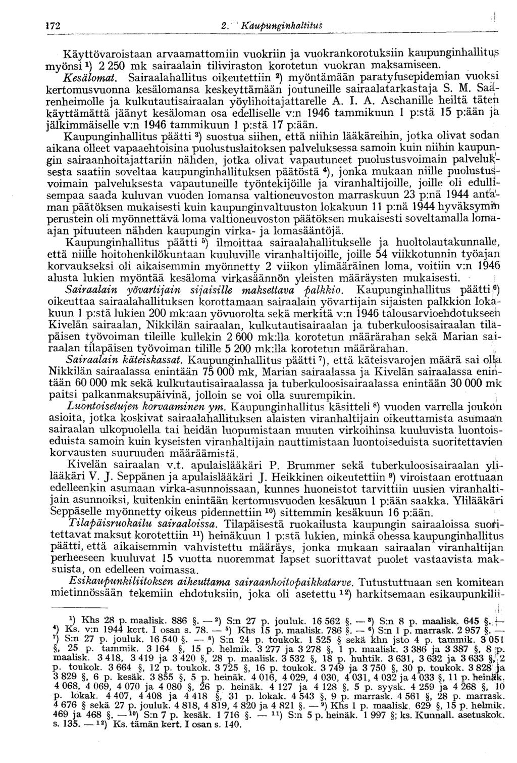 172 2. ' Kaupunginhallitus Käyttövaroistaan arvaamattomiin vuokriin ja vuokrankorotuksiin kaupunginhallitus myönsi2 250 mk sairaalain tiliviraston korotetun vuokran maksamiseen. Kesälomat.