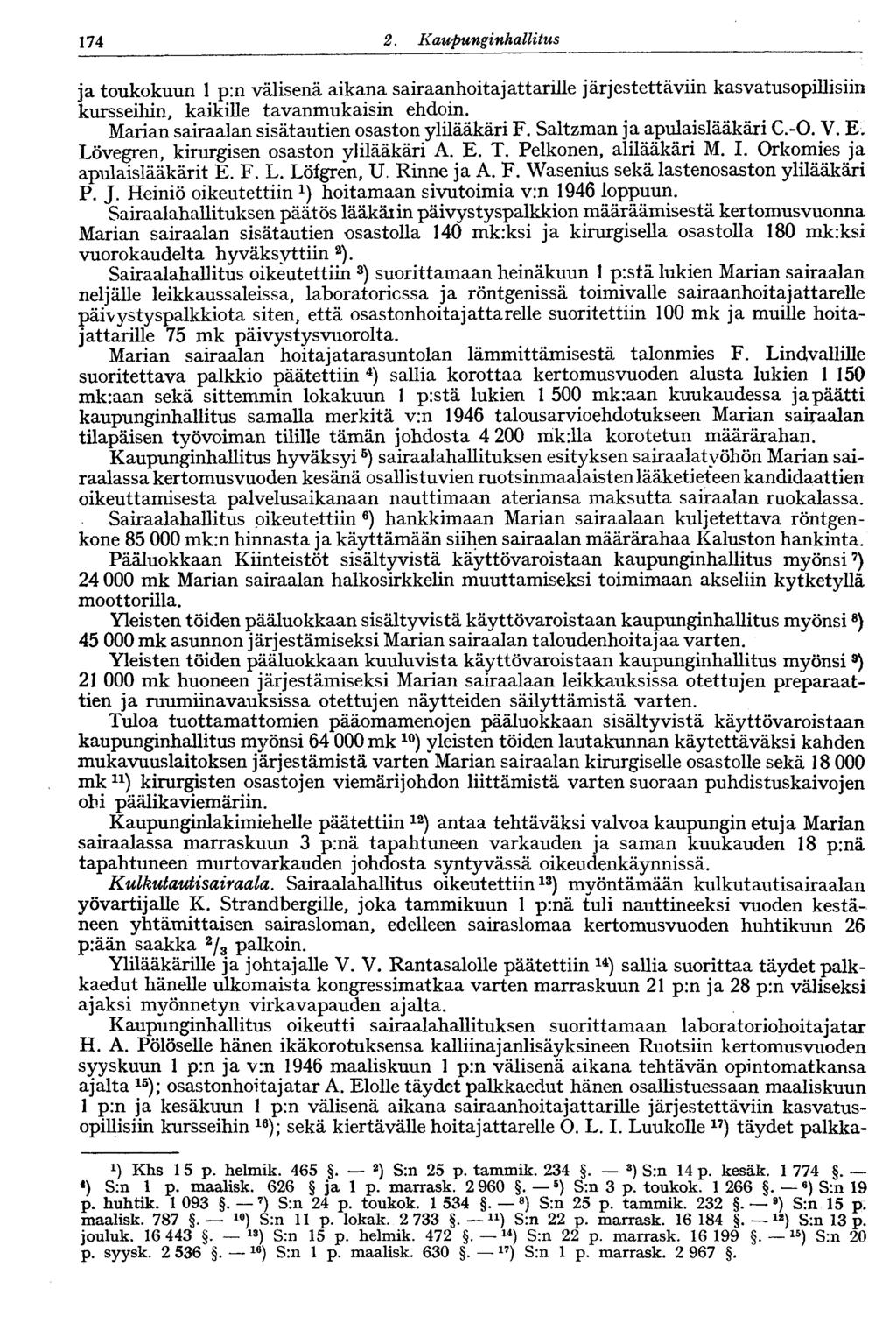 122 2. Kaupunginhallitus 174 ja toukokuun 1 p:n välisenä aikana sairaanhoitajattarille järjestettäviin kasvatusopillisiin kursseihin, kaikille tavanmukaisin ehdoin.