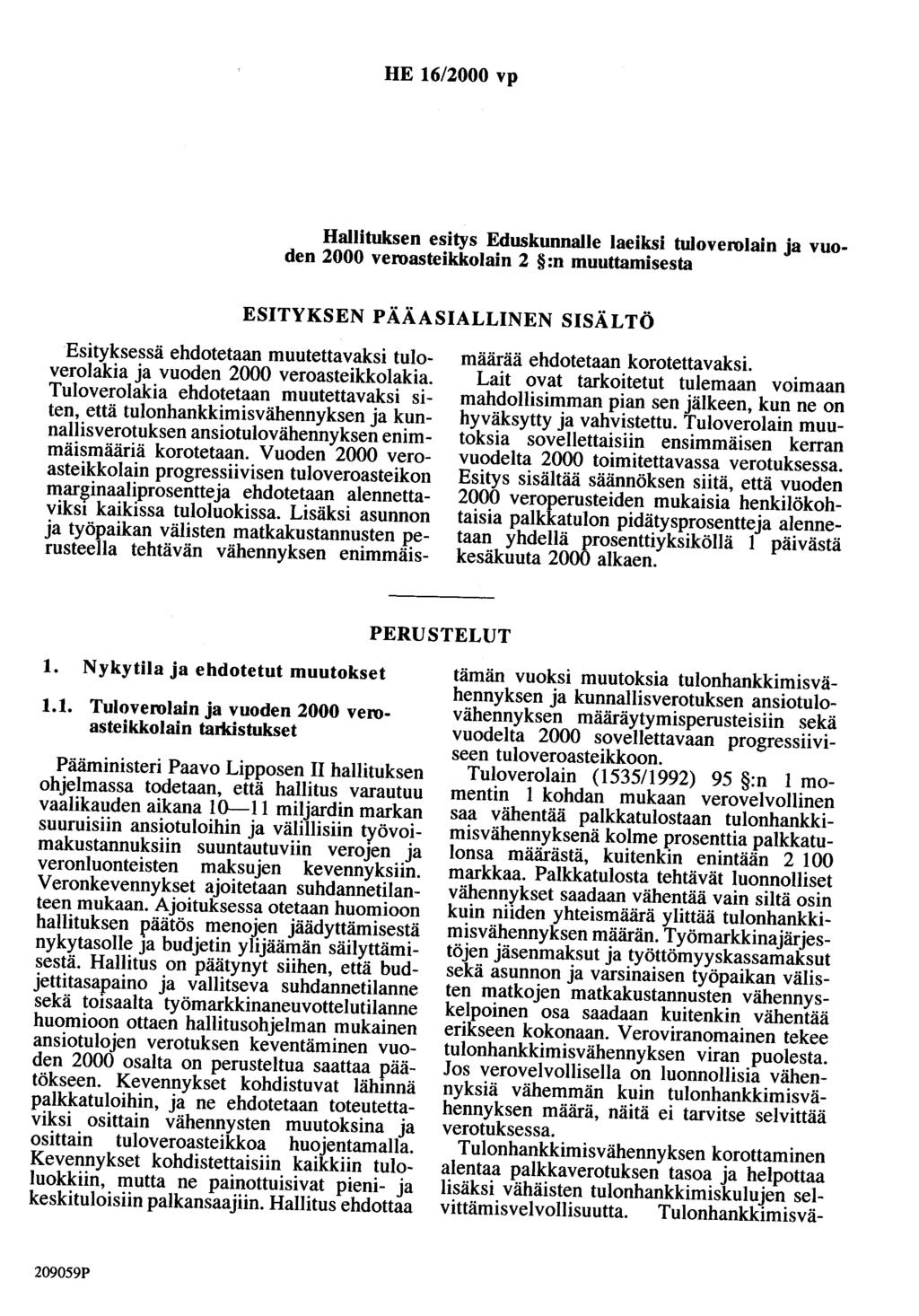 HE 16/2000 vp Hallituksen esitys Eduskunnalle laeiksi tuloverolain ja vuoden 2000 veroasteikkolain 2 :n muuttamisesta ESITYKSEN PÄÄASIALLINEN SISÄLTÖ Esityksessä ehdotetaan muutettavaksi