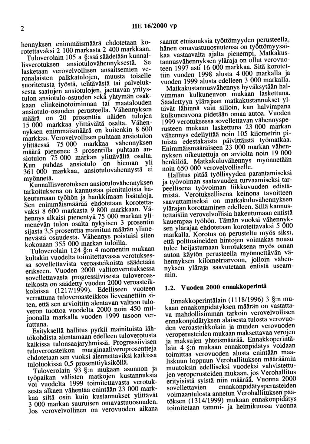 2 HE 16/2000 vp bennyksen enimmatsmaara ehdotetaan korotettavaksi 2 100 markasta 2 400 markkaan. Tuloverolain 105 a :ssä säädetään kunnallisverotuksen ansiotulovähennyksestä.