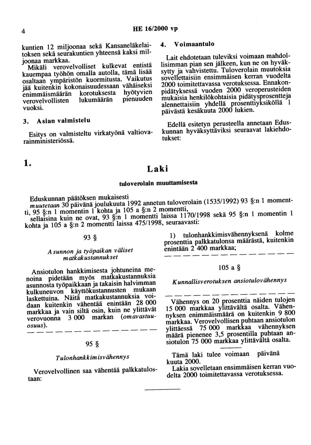 4 HE 16/2000 vp kuntien 12 miljoonaa sekä Kansaneläkelaitoksen sekä seurakuntien yhteensä kaksi miljoonaa markkaa.