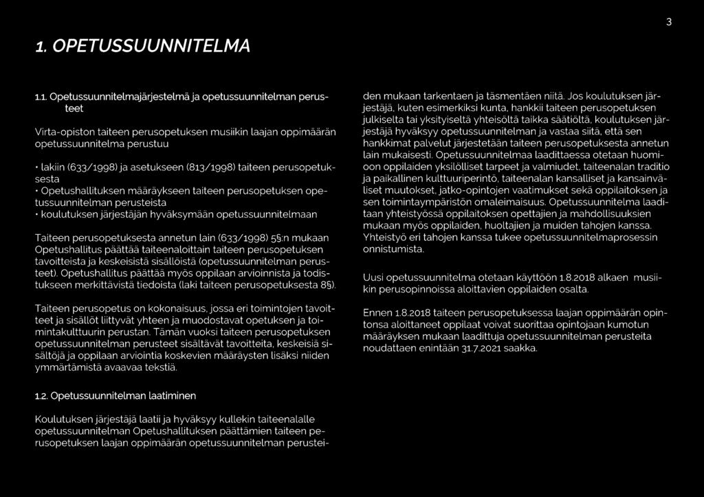 perusopetuksesta annetun lain (633/1998) 5 :n mukaan Opetushallitus päättää taiteenaloittain taiteen perusopetuksen tavoitteista ja keskeisistä sisällöistä (opetussuunnitelman perusteet).