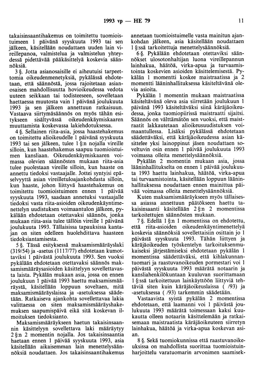 1993 vp - HE 79 11 takaisinsaantihakemus on toimitettu tuomioistuimeen 1 päivänä syyskuuta 1993 tai sen jälkeen, käsitellään noudattaen uuden lain vireillepanoa, valmistelua ja valmistelun yhteydessä