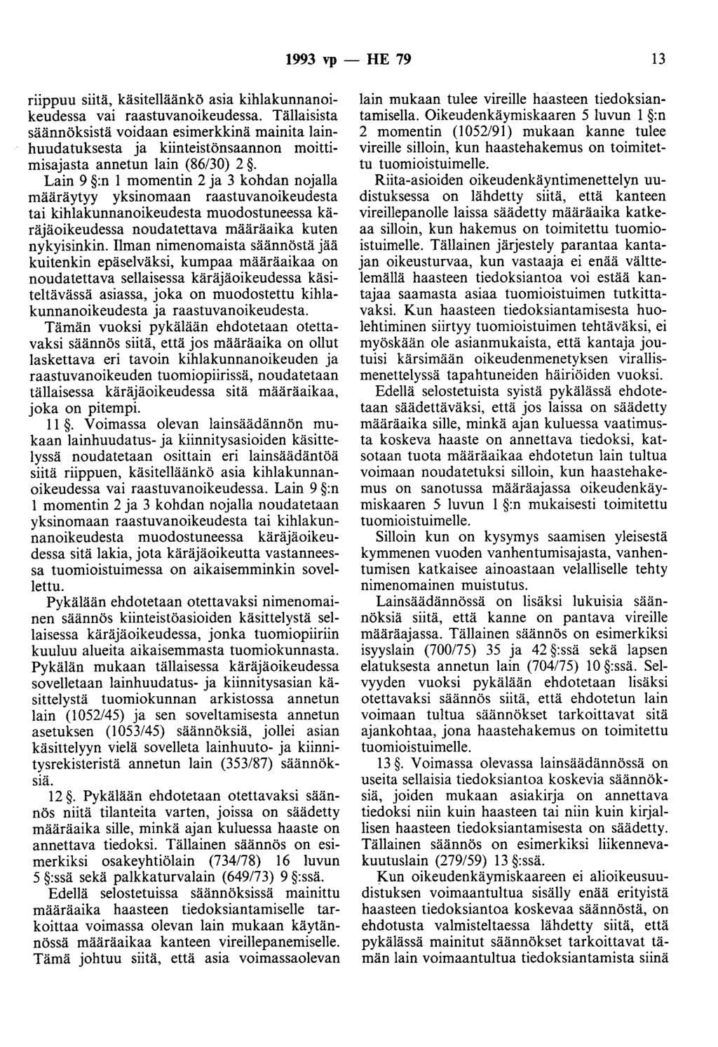 1993 vp - HE 79 13 riippuu siitä, käsitelläänkö asia kihlakunnanoikeudessa vai raastuvanoikeudessa.