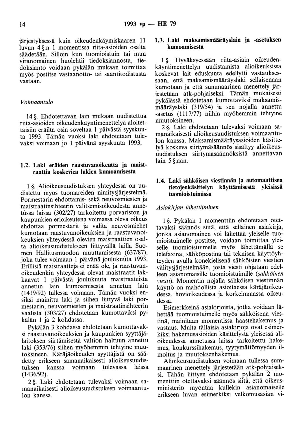 14 1993 vp- HE 79 järjestyksessä kuin oikeudenkäymiskaaren II luvun 4 :n 1 momentissa riita-asioiden osalta säädetään.