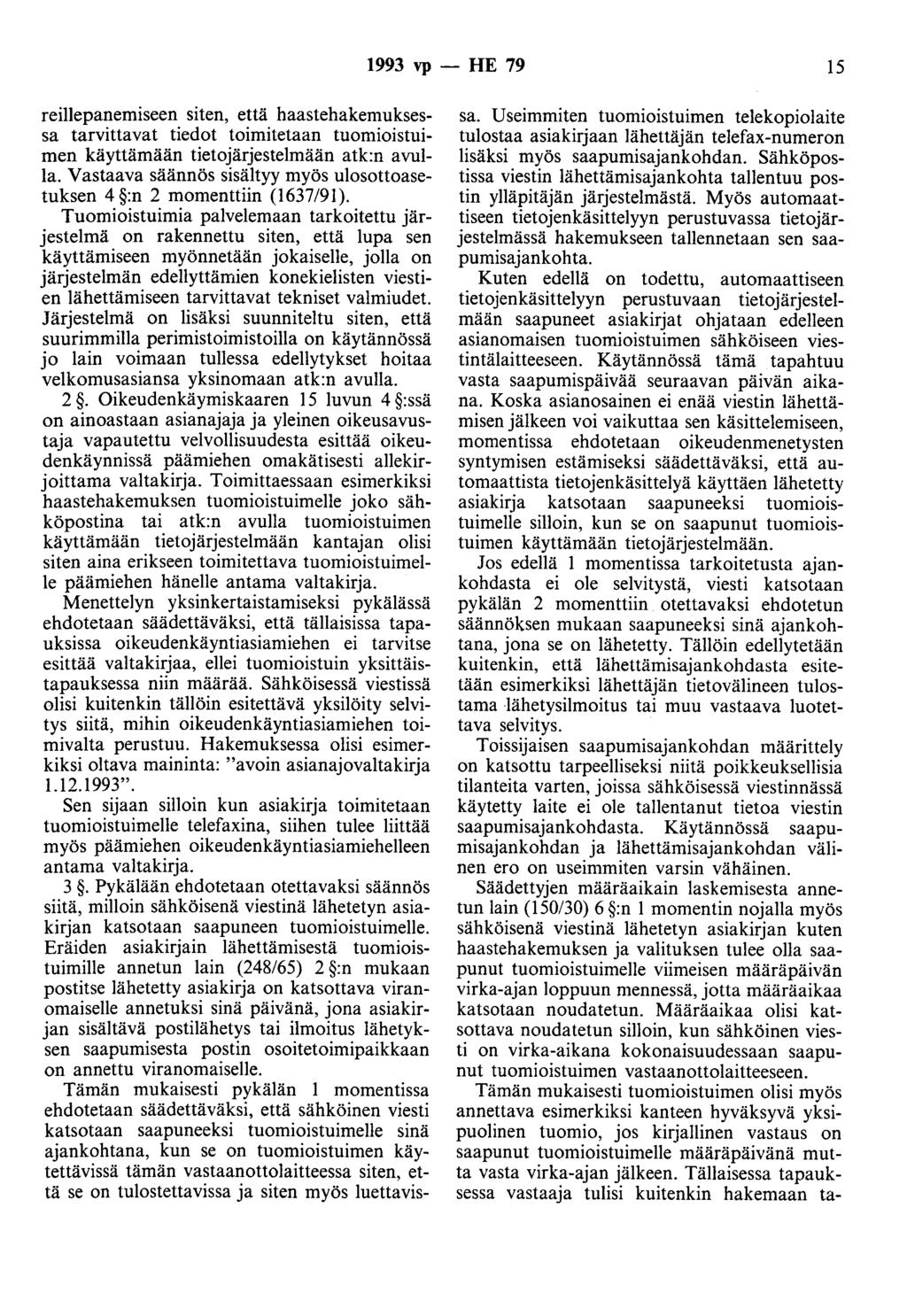 1993 vp- HE 79 15 reillepanemiseen siten, että haastehakemuksessa tarvittavat tiedot toimitetaan tuomioistuimen käyttämään tietojärjestelmään atk:n avulla.