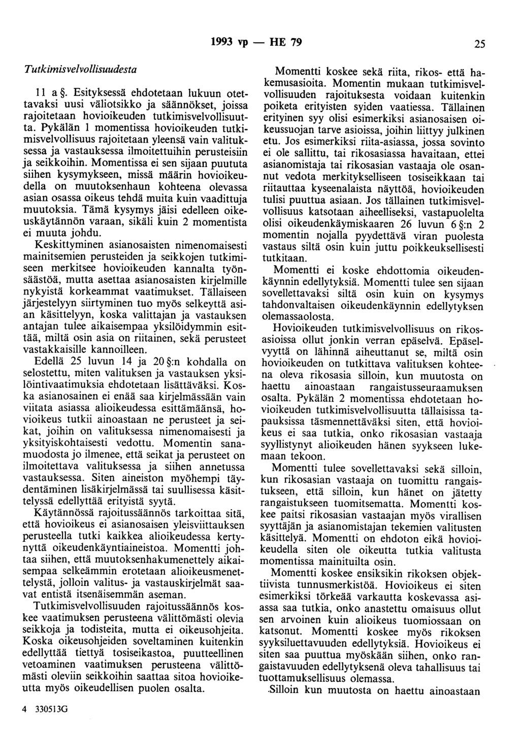 1993 vp - HE 79 25 Tutkimisvelvollisuudesta II a. Esityksessä ehdotetaan lukuun otettavaksi uusi väliotsikko ja säännökset, joissa rajoitetaan hovioikeuden tutkimisvelvollisuutta.