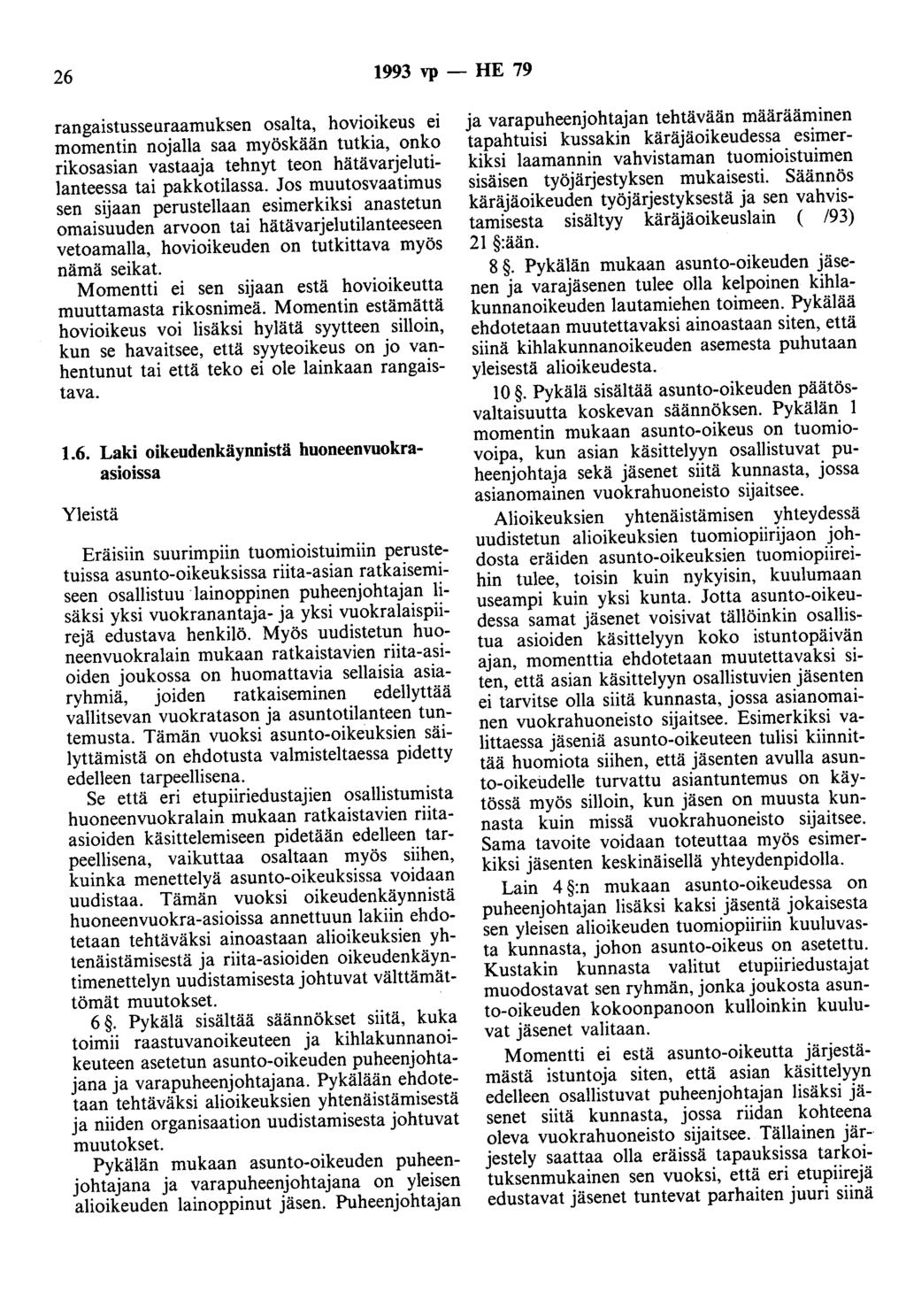 26 1993 vp - HE 79 rangaistusseuraamuksen osalta, hovioikeus ei momentin nojalla saa myöskään tutkia, onko rikosasian vastaaja tehnyt teon hätävarjelutilanteessa tai pakkotilassa.