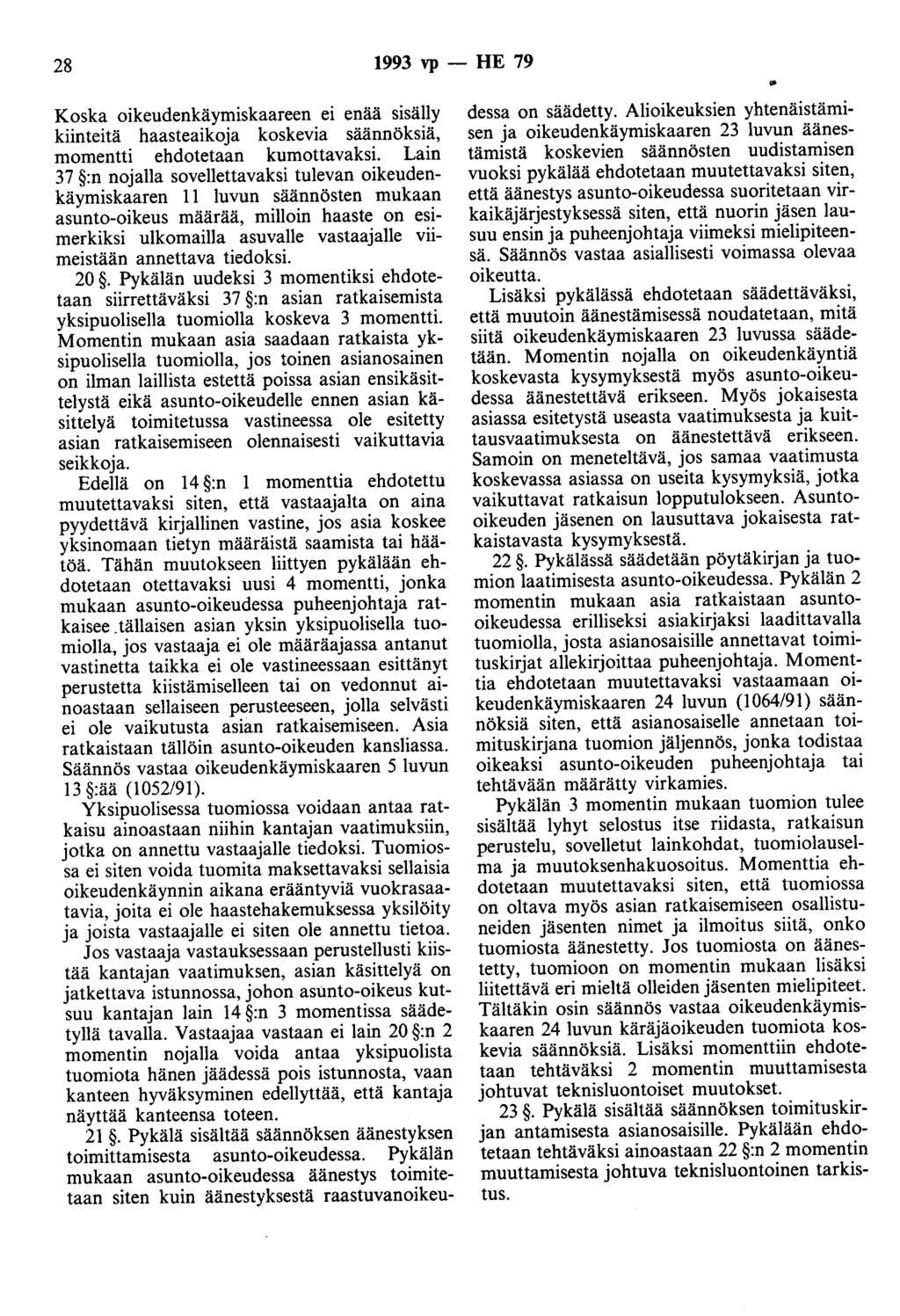 28 1993 vp - HE 79 Koska oikeudenkäymiskaareen ei enää sisälly kiinteitä haasteaikoja koskevia säännöksiä, momentti ehdotetaan kumottavaksi.