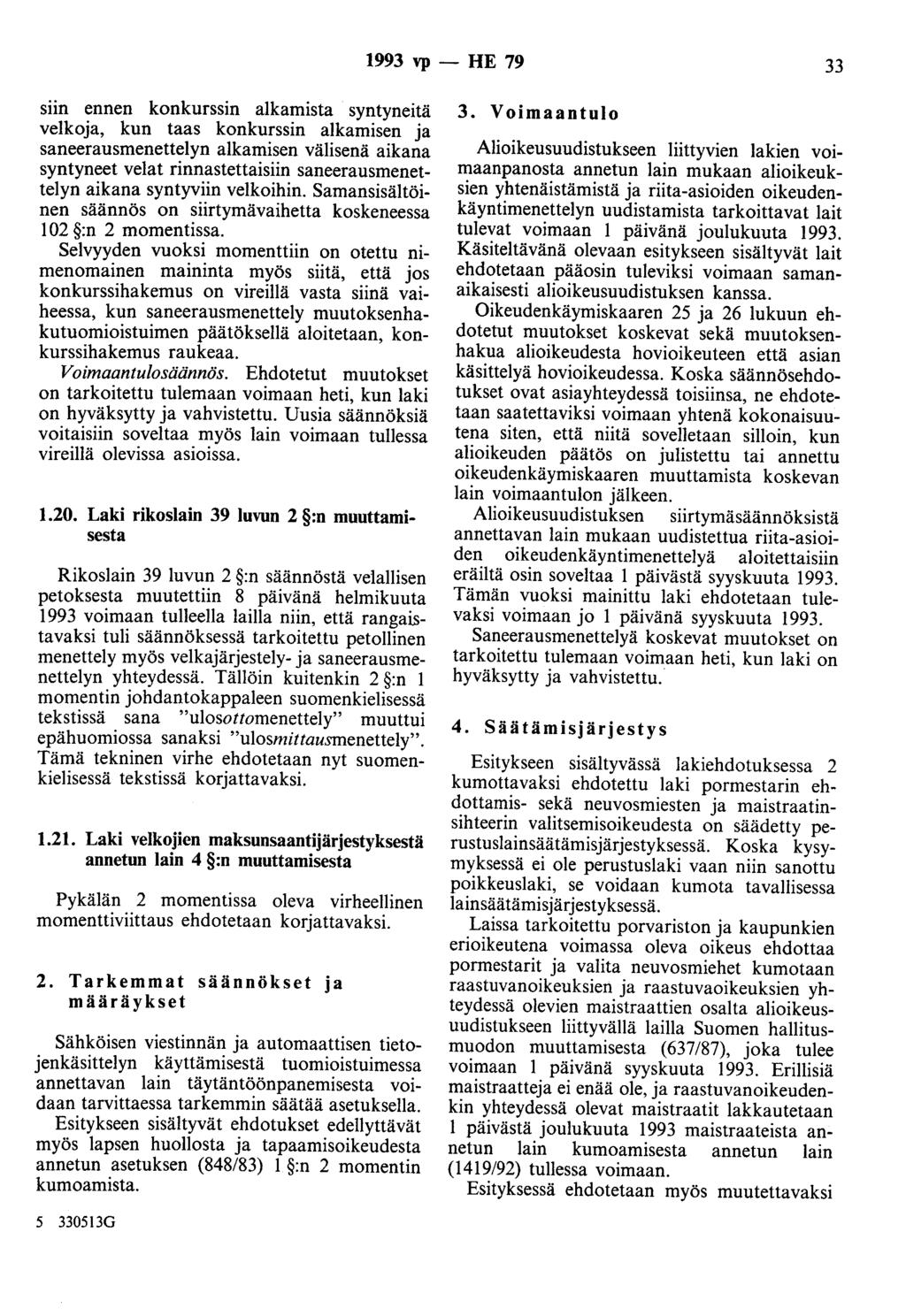 1993 vp - HE 79 33 siin ennen konkurssin alkamista syntyneitä velkoja, kun taas konkurssin alkamisen ja saneerausmenettelyn alkamisen välisenä aikana syntyneet velat rinnastettaisiin