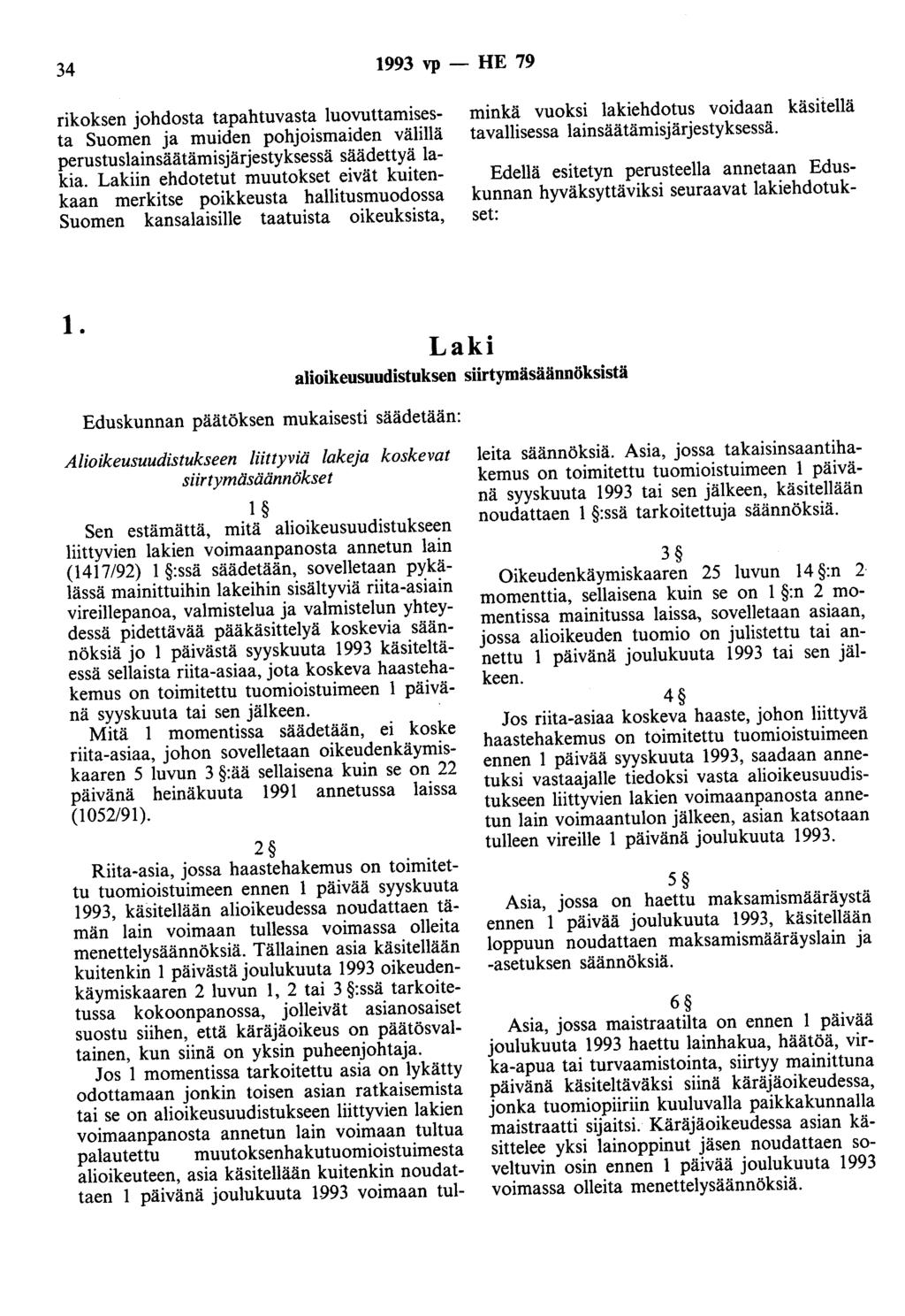 34 1993 vp - HE 79 rikoksen johdosta tapahtuvasta luovuttamisesta Suomen ja muiden pohjoismaiden välillä perustuslainsäätämisjärjestyksessä säädettyä lakia.