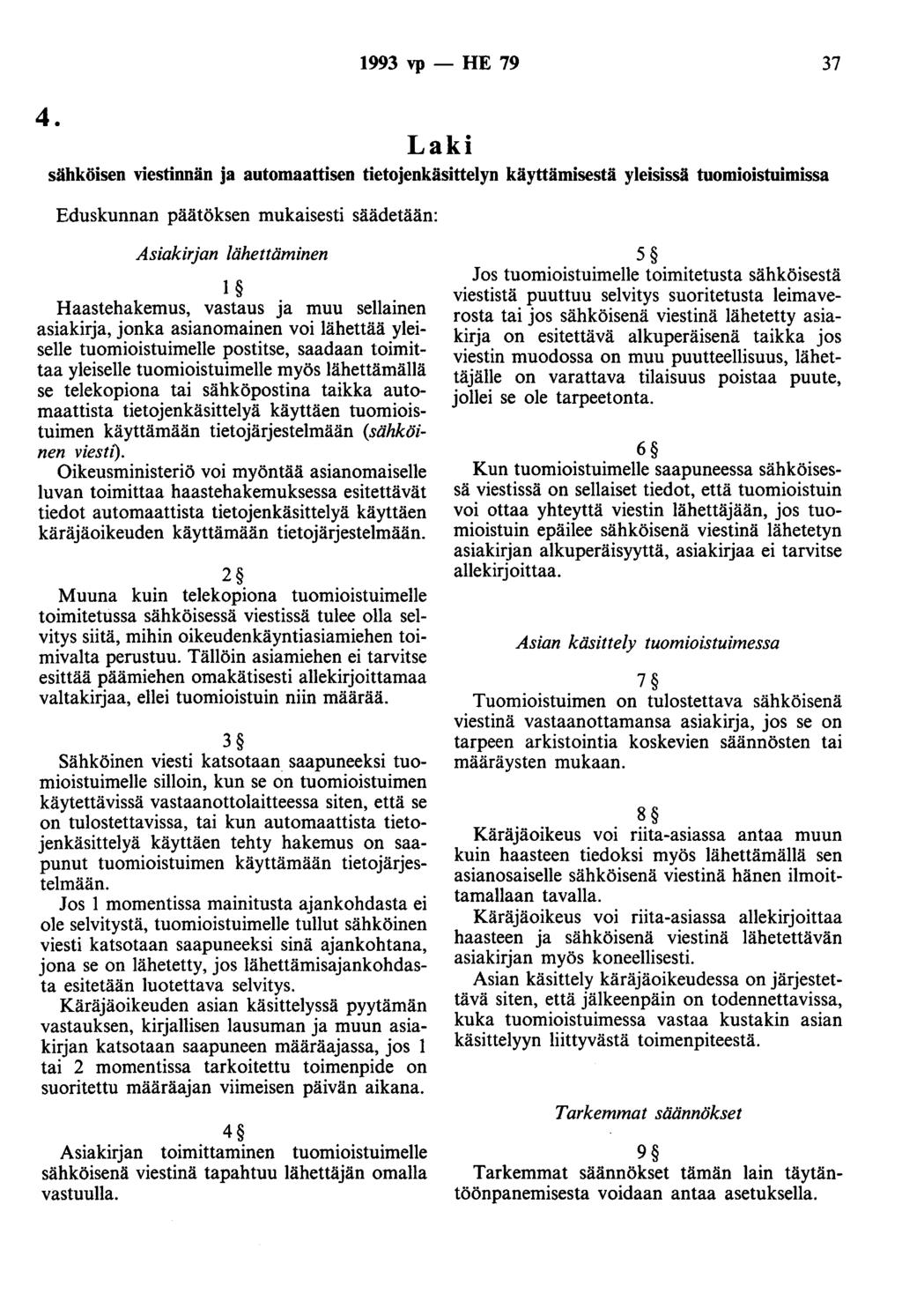 4. 1993 vp - HE 79 37 Laki sähköisen viestinnän ja automaattisen tietojenkäsittelyn käyttämisestä yleisissä tuomioistuimissa Eduskunnan päätöksen mukaisesti säädetään: Asiakirjan lähettäminen 1