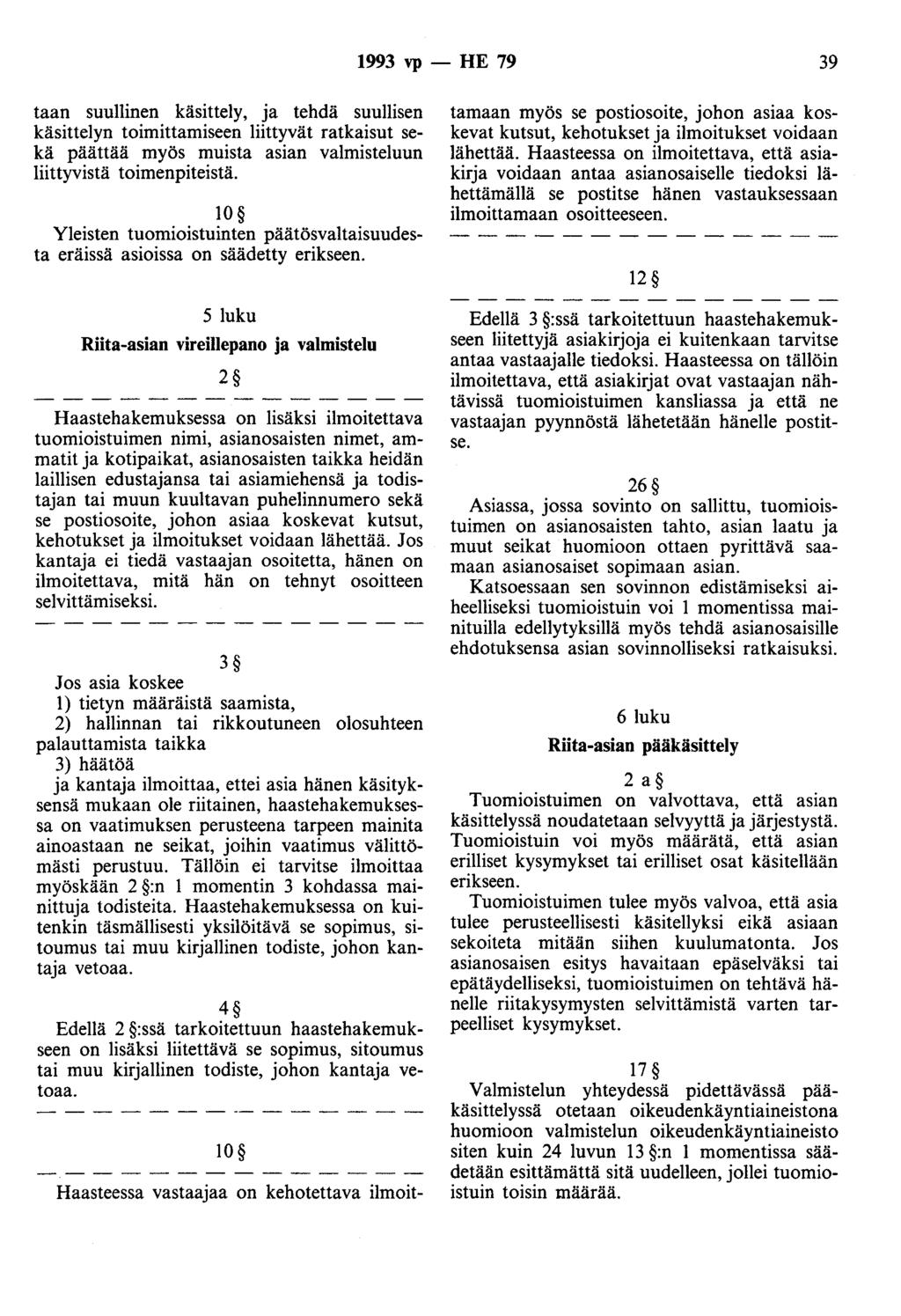 1993 vp - HE 79 39 taan suullinen käsittely, ja tehdä suullisen käsittelyn toimittamiseen liittyvät ratkaisut sekä päättää myös muista asian valmisteluun liittyvistä toimenpiteistä.