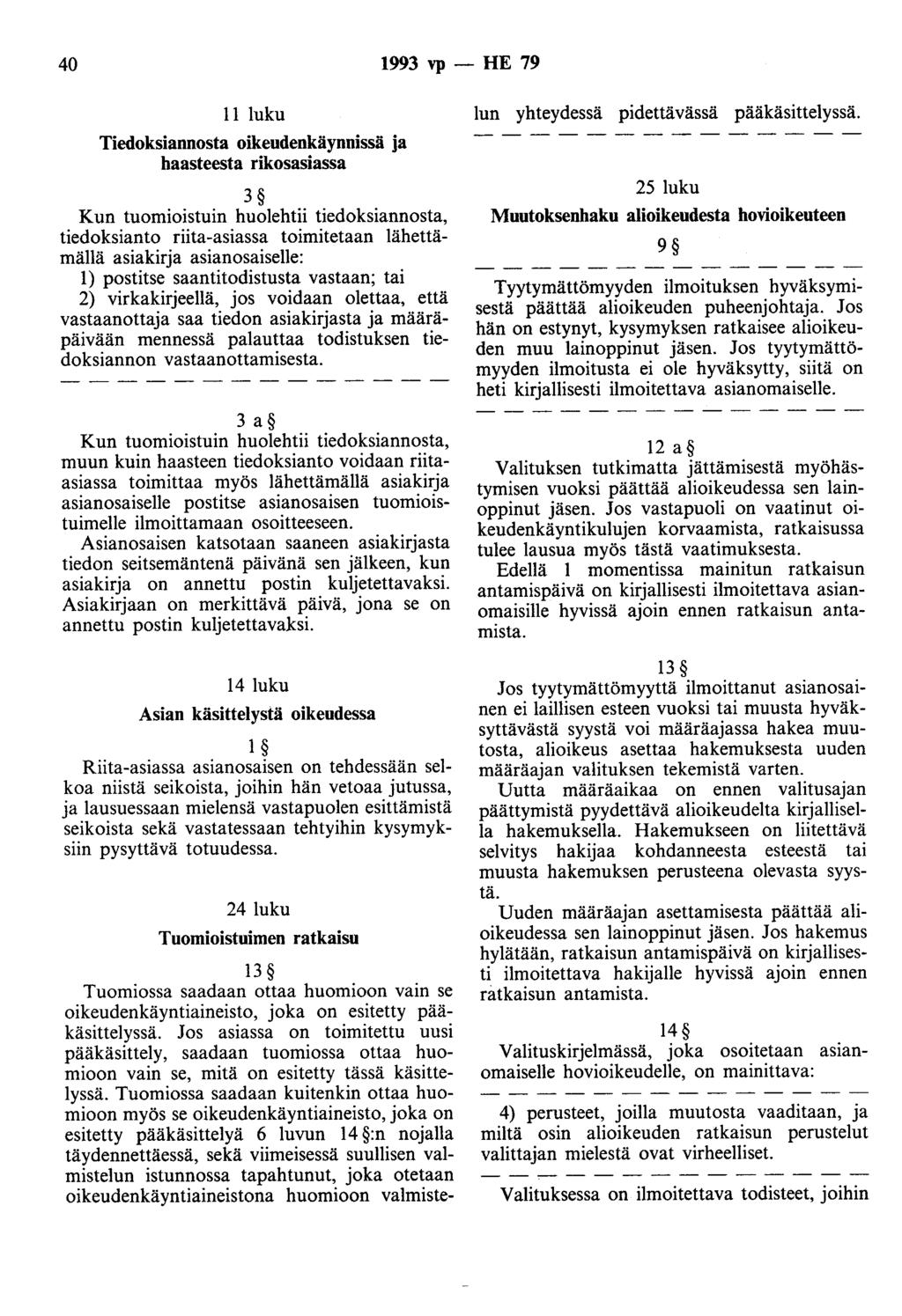 40 1993 vp - HE 79 11 luku Tiedoksiannosta oikeudenkäynnissä ja haasteesta rikosasiassa 3 Kun tuomioistuin huolehtii tiedoksiannosta, tiedoksianto riita-asiassa toimitetaan lähettämällä asiakirja