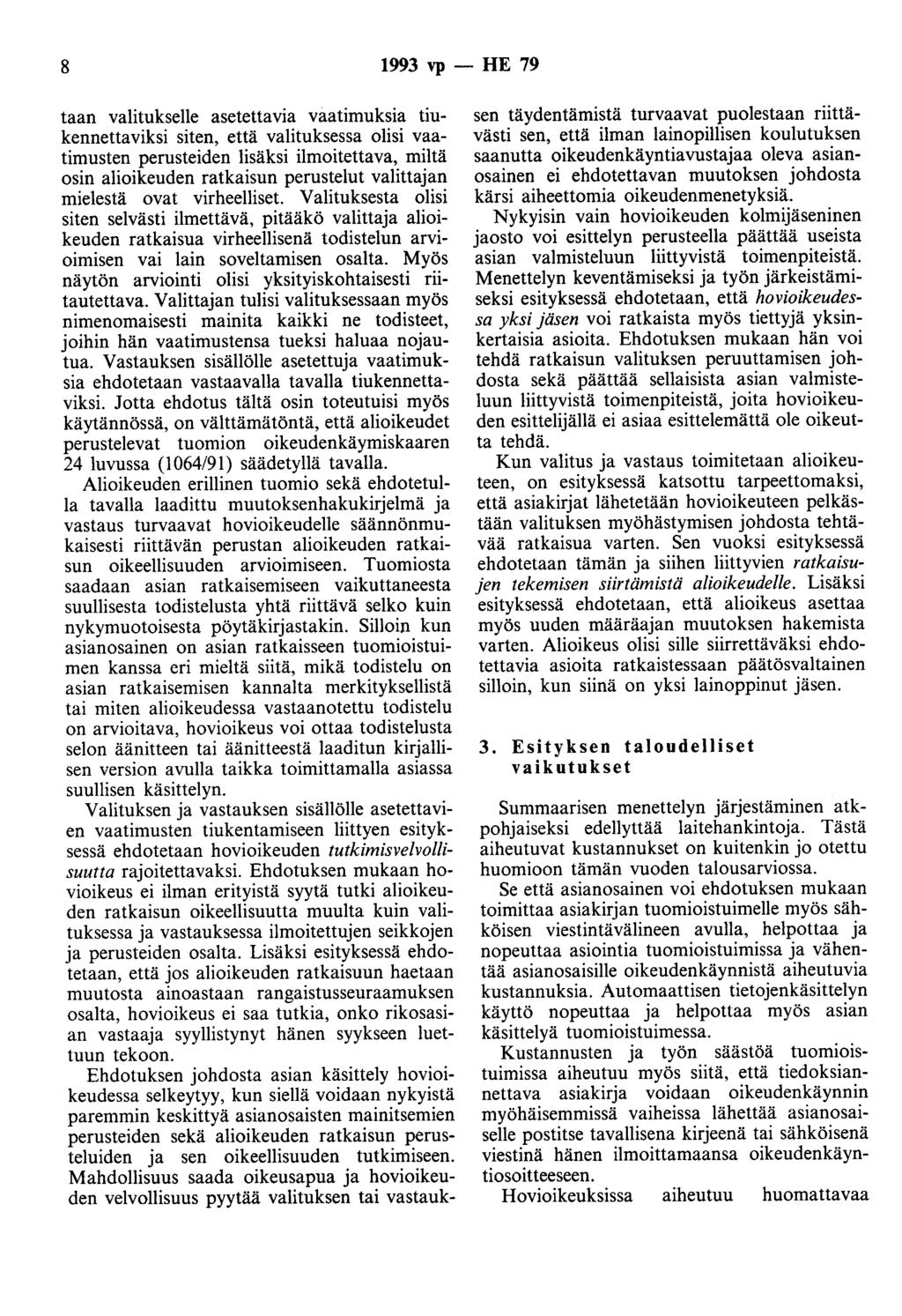 8 1993 vp - HE 79 taan valitukselle asetettavia vaatimuksia tiukennettaviksi siten, että valituksessa olisi vaatimusten perusteiden lisäksi ilmoitettava, miltä osin alioikeuden ratkaisun perustelut