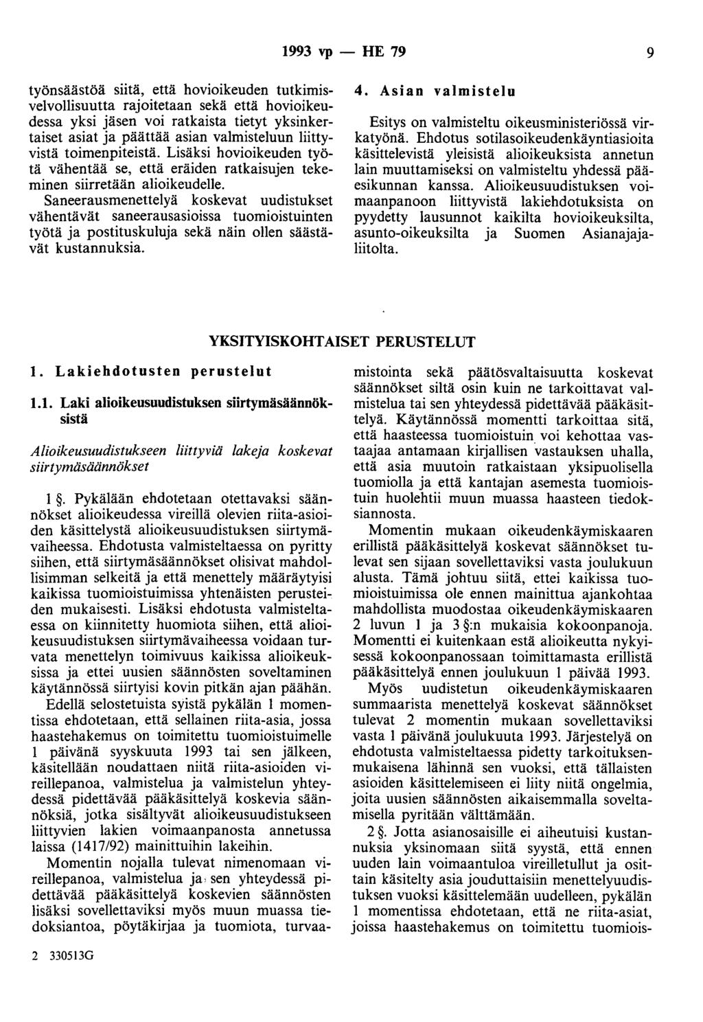 1993 vp- HE 79 9 työnsäästöä siitä, että hovioikeuden tutkimisvelvollisuutta rajoitetaan sekä että hovioikeudessa yksi jäsen voi ratkaista tietyt yksinkertaiset asiat ja päättää asian valmisteluun