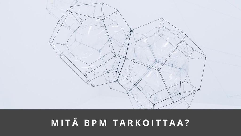 BPM eli Business Process Management mallintaa koneiden ja ihmisten vuorovaikutuksen prosessiksi, esimerkiksi BPMN-esitysten (Business Process Model and Notation) avulla.