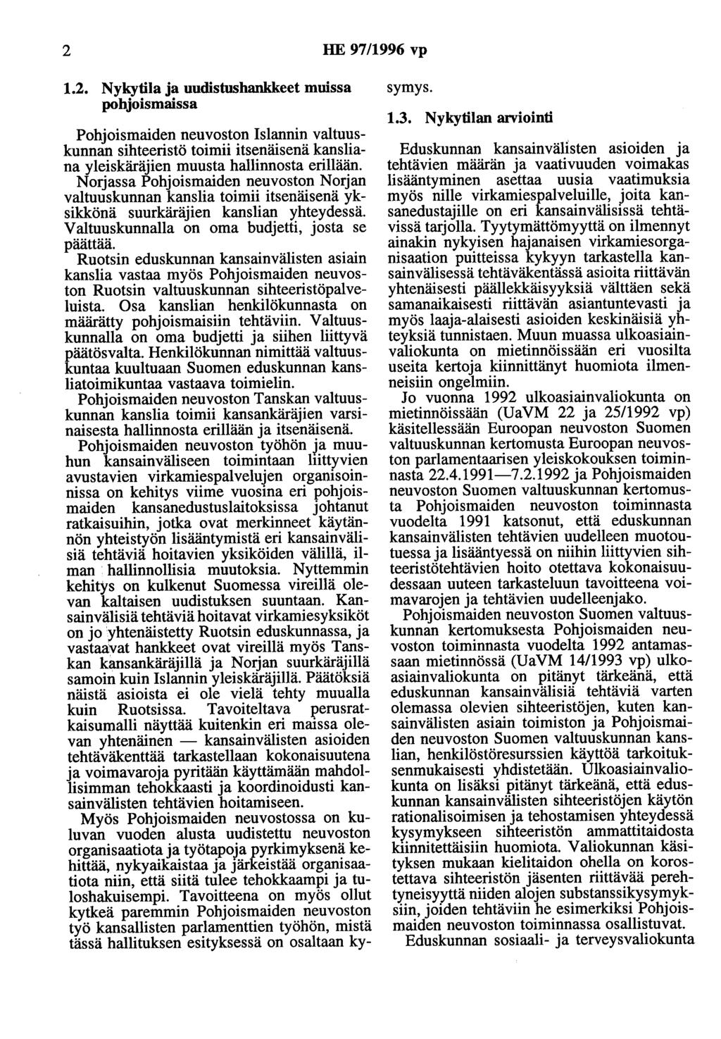 2 HE 97/1996 vp 1.2. Nykytila ja uudistushankkeet muissa pohjoismaissa Pohjoismaiden neuvoston Islannin valtuuskunnan sihteeristö toimii itsenäisenä kansliana yleiskäräjien muusta hallinnosta erillään.