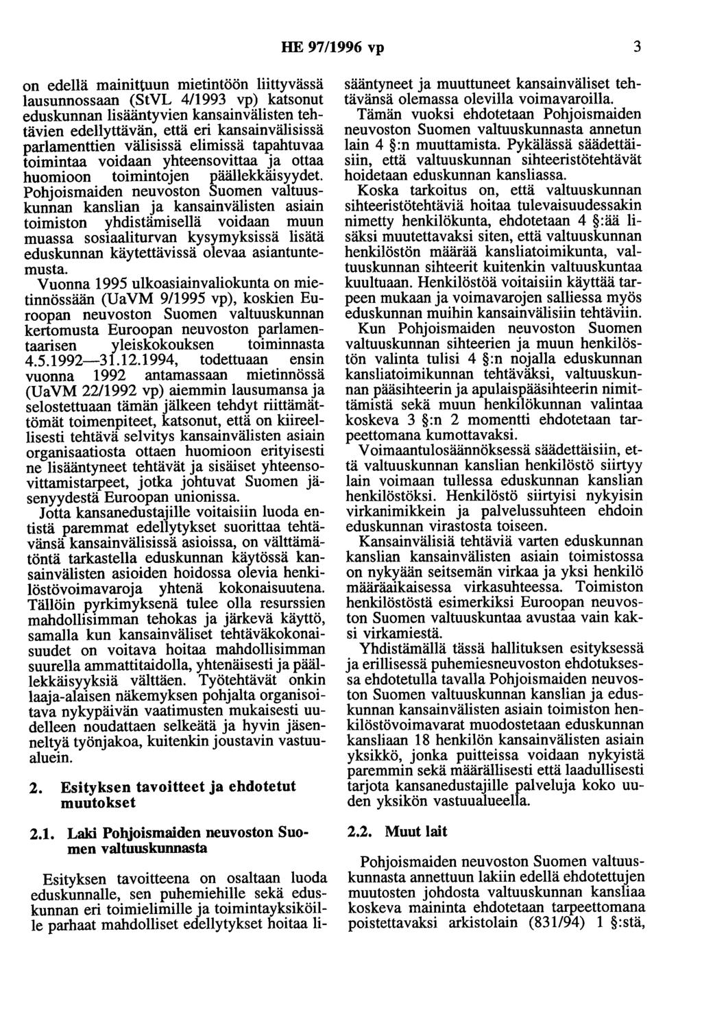 HE 97/1996 vp 3 on edellä mainittuun mietintöön liittyvässä lausunnossaan (StVL 4/1993 vp) katsonut eduskunnan lisääntyvien kansainvälisten tehtävien edellyttävän, että eri kansainvälisissä