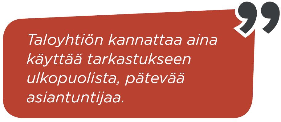 Asiantuntijan käyttäminen Taloyhtiön kannattaa aina käyttää tarkastukseen ulkopuolista asiantuntijaa.