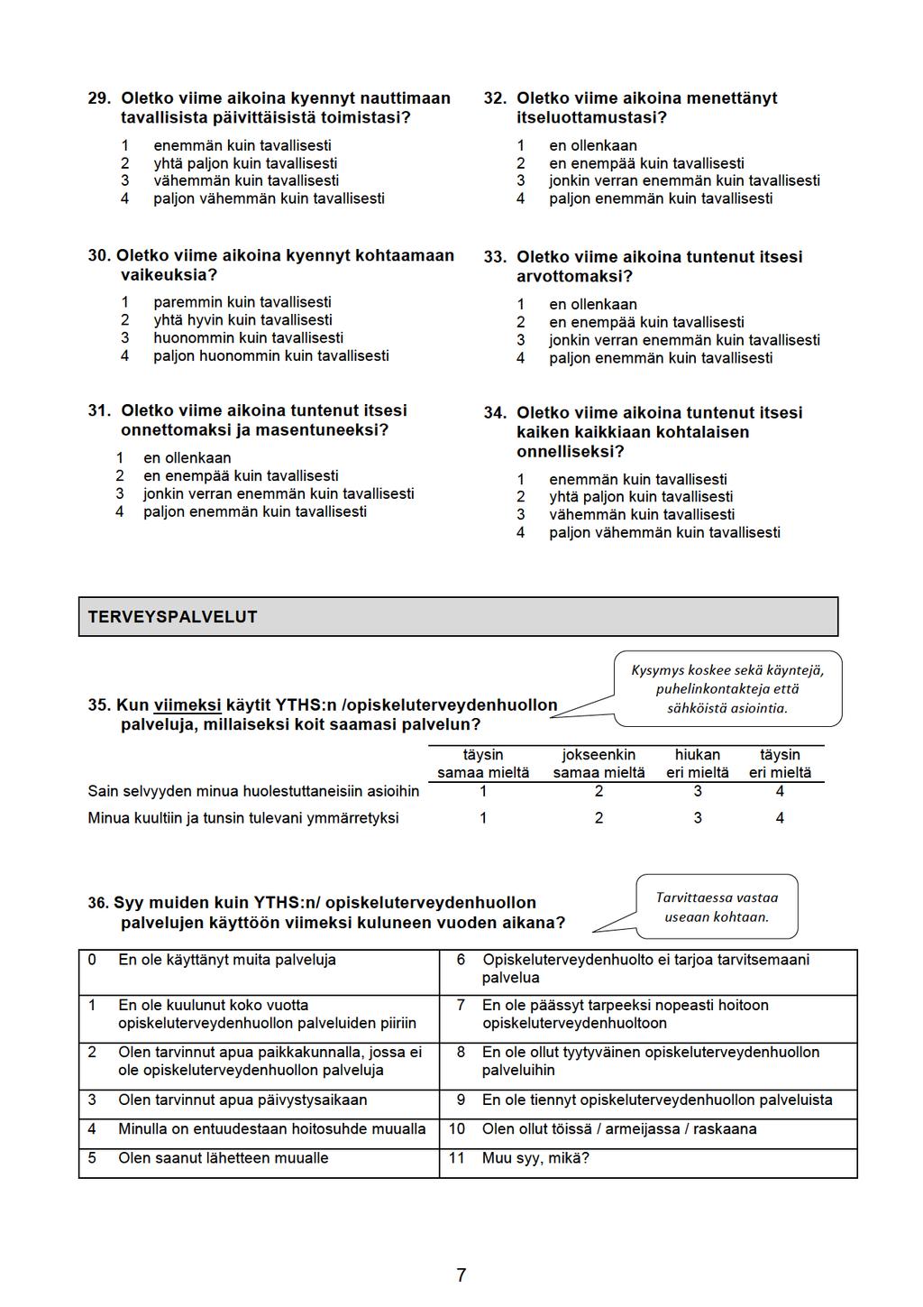 29.Oletkovimeaikoinakyennytnautimaan tavalisistapäivitäisistätoimistasi? 1 enemmänkuintavalisesti 2 yhtäpaljonkuintavalisesti 3 vähemmänkuintavalisesti 4 paljonvähemmänkuintavalisesti 32.