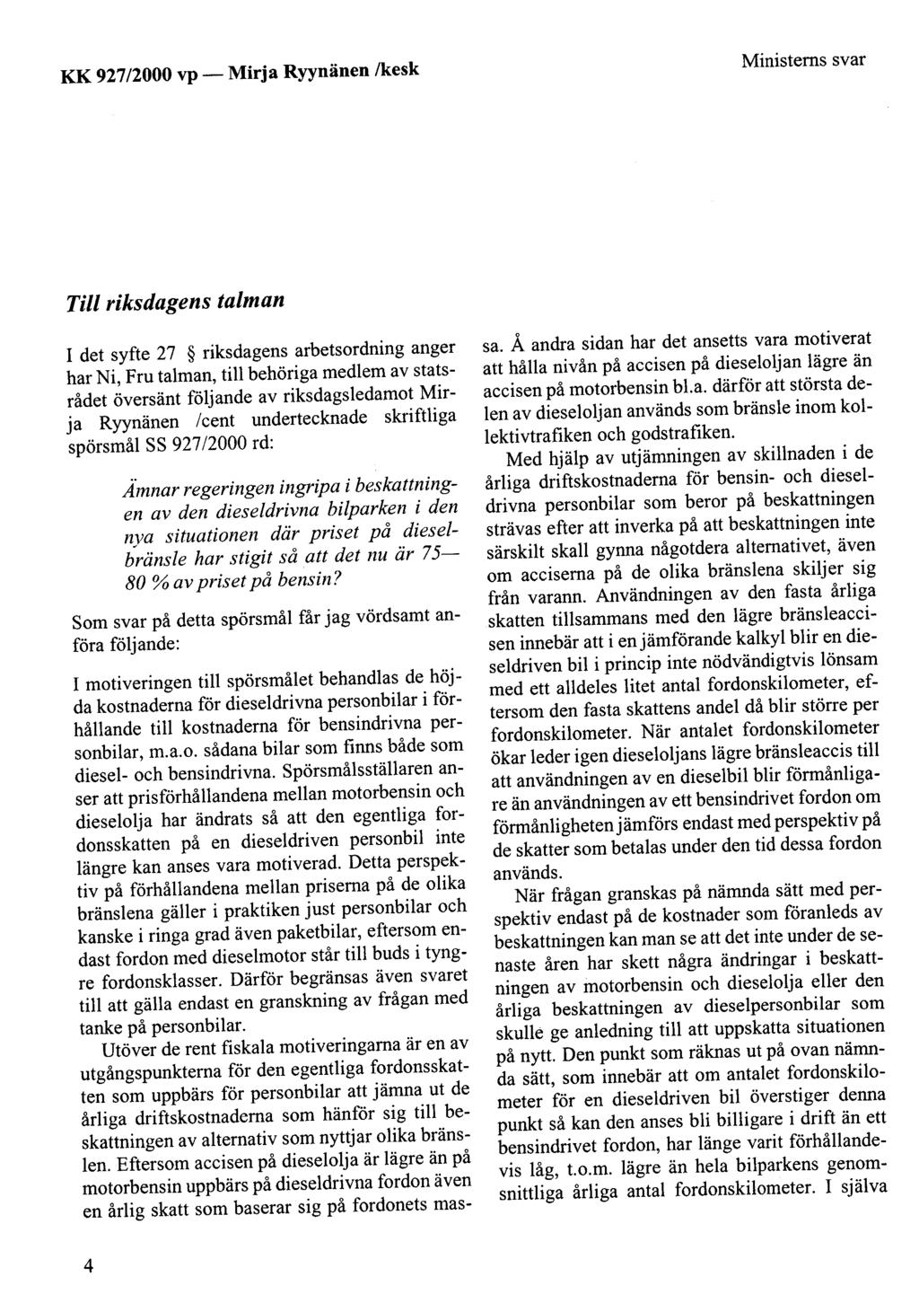 KK 927/2000 vp- Mirja Ryynänen /kesk Ministerns svar Tili riksdagens talman 1 det syfte 27 riksdagens arbetsordning anger har Ni, Fru talman, till behöriga medlem av statsrådet översänt följande av