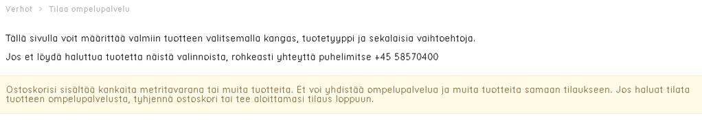 Tekstiilien ja muiden tuotteiden yhteistilaus Tällä hetkellä ei ole mahdollista tilata samaan aikaan kankaita ja muita tuotteita ompelupalvelua käytettäessä.