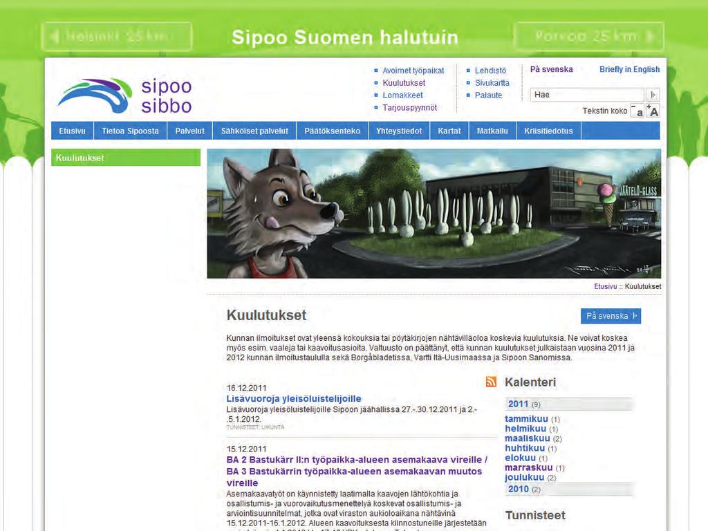 Kuulutukset Kaavaa koskevat kuulutukset kunnan ilmoituslehdissä (Sipoon Sanomat, Östnyland), internet-kotisivuilla (www.sipoo.fi) ja kunnan ilmoitustaululla (Kuntala).