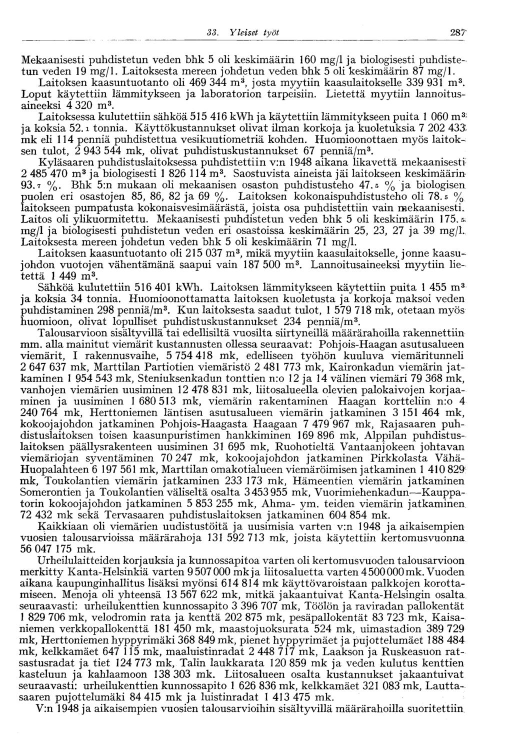 .287 33. Yleiset työt Mekaanisesti puhdistetun veden bhk 5 oli keskimäärin 160 mg/l ja biologisesti puhdistetun veden 19 mg/l. Laitoksesta mereen johdetun veden bhk 5 oli keskimäärin 87 mg/l.