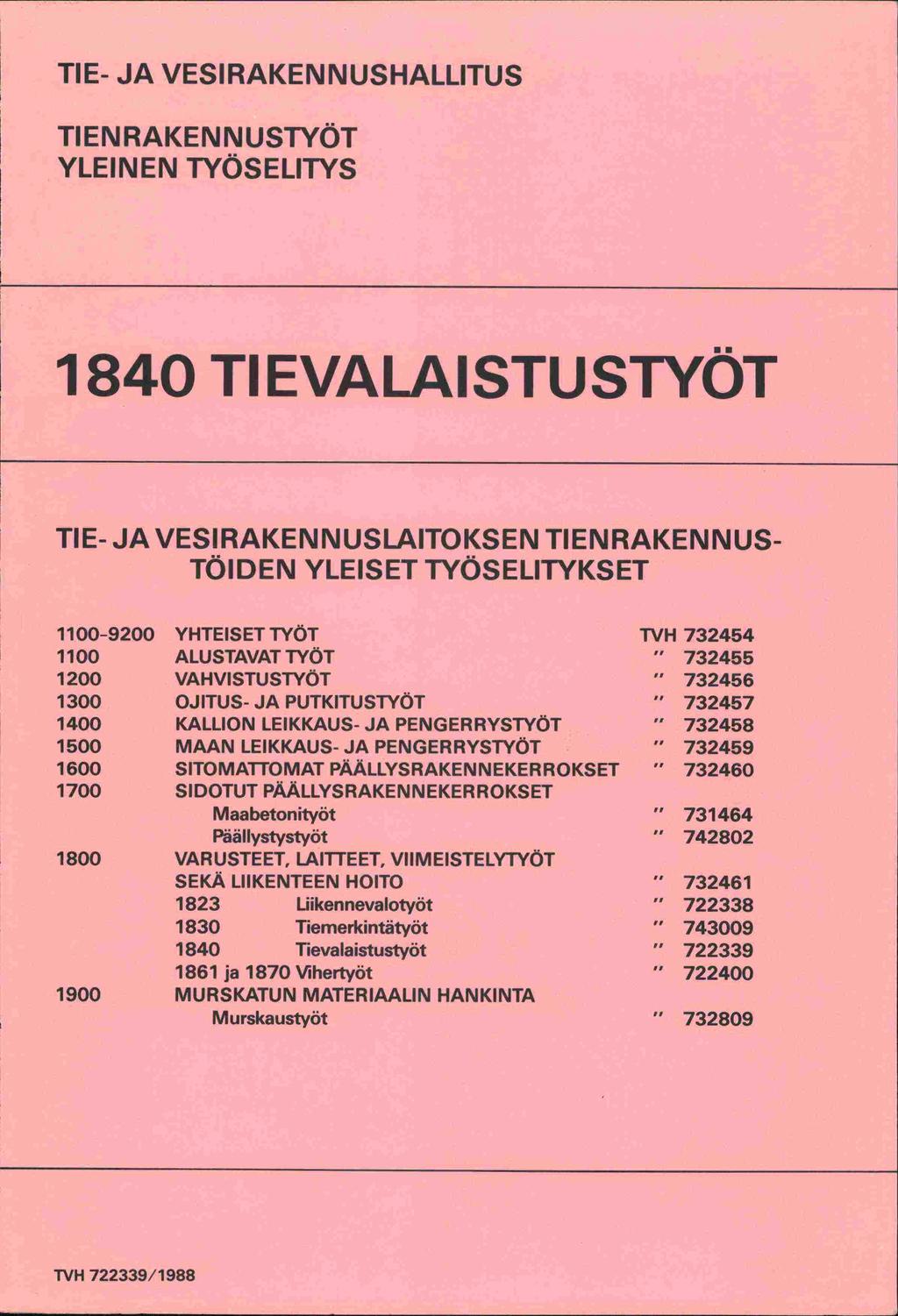 TIE- JA VESIRAKENNUSHALLITUS TIEN RAKENNUSTYÖT YLEINEN TYÖSELITYS 1840 TI EVALAISTUSTYÖT TIE- JA VESIRAKENNUSLAITOKSEN TIENRAKENNUS- TÖIDEN YLEISET TYÖSELITYKSET 1100-9200 YHTEISET TYÖT TVH 732454