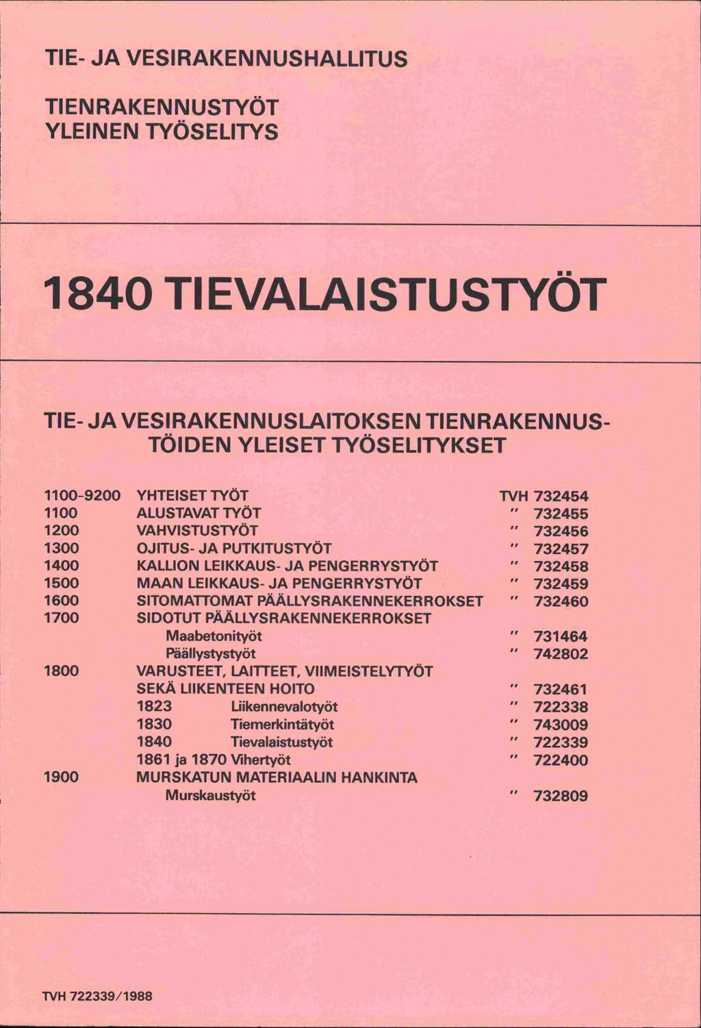 TIE- JA VESIRAKENNUSHALLITUS TIEN RAKENNUSTYÖT YLEINEN TYÖSELITYS 1840 TI EVALAISTUSTYÖT TIE- JA VESIRAKENNUSLAITOKSEN TIENRAKENNUS- TÖIDEN YLEISET TYÖSELITYKSET 1100-9200 YHTEISET TYÖT TVH 732454