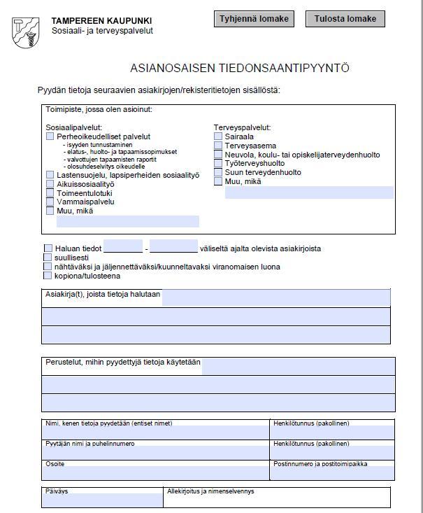 Asianosaisen tiedonsaantipyyntö Asianosaisen tiedonsaantipyyntölomake löytyy Tampereen nettisivuilta https://www.tampere.fi/sosiaali-jaterveyspalvelut/asiakkaan-ja-potilaan-oikeudet/lomakkeet.