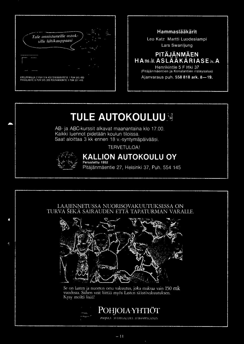 HAMMASLÄÄKÄRIASEMA Henrikintie 5 F Hki 37 (Pitäjänmäentien ja Konalantien risteysalue) Ajanvaraus puh. 558 818 ark. 8-19. TULE AUTOKOULUUN! AB- ja ABC-kurssit alkavat maanantaina klo 17.00.