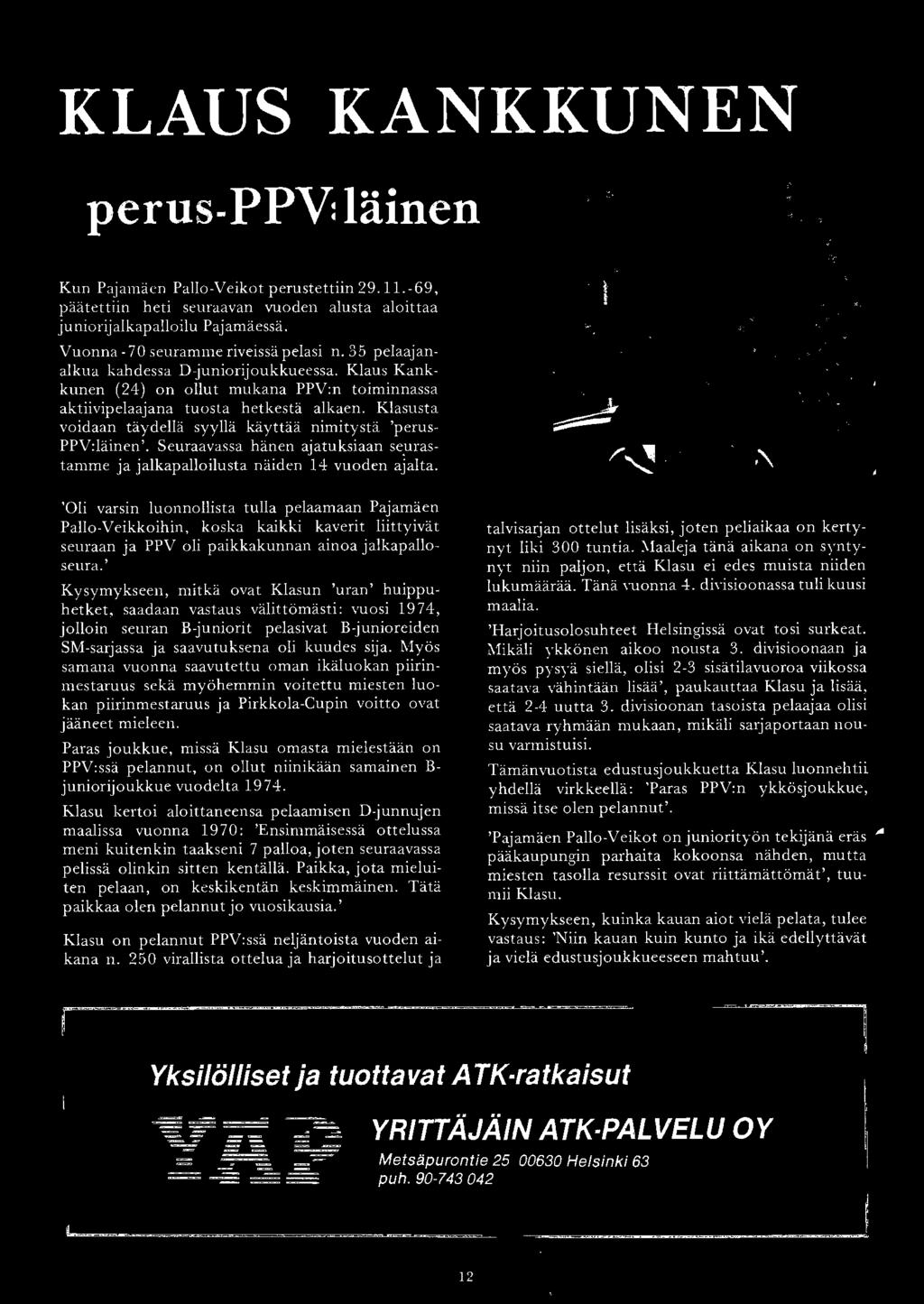 Klasusta voidaan täydellä syyllä käyttää nimitystä 'perus PPV:läinen '. Seuraavassa hänen ajatuksiaan se.urastamme ja jalkapalloilusta näiden 14 vuoden ajalta.