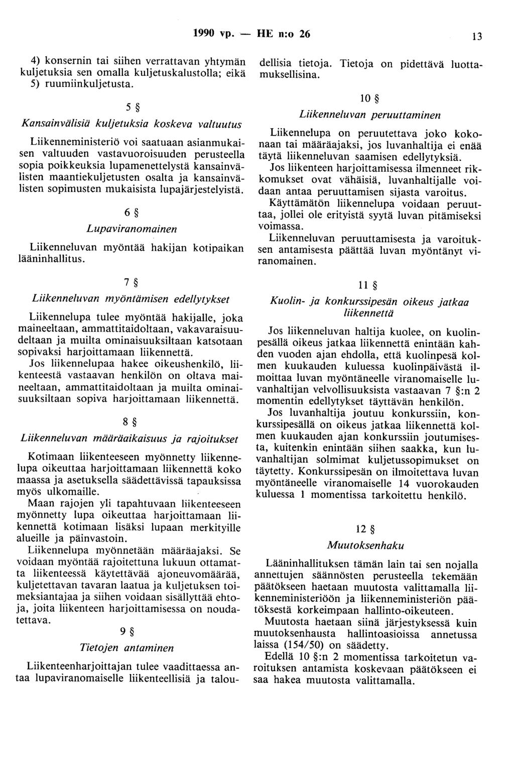 1990 vp. ~ HE n:o 26 13 4) konsernin tai siihen verrattavan yhtymän kuljetuksia sen omalla kuljetuskalustolla; eikä 5) ruumiinkuljetusta.