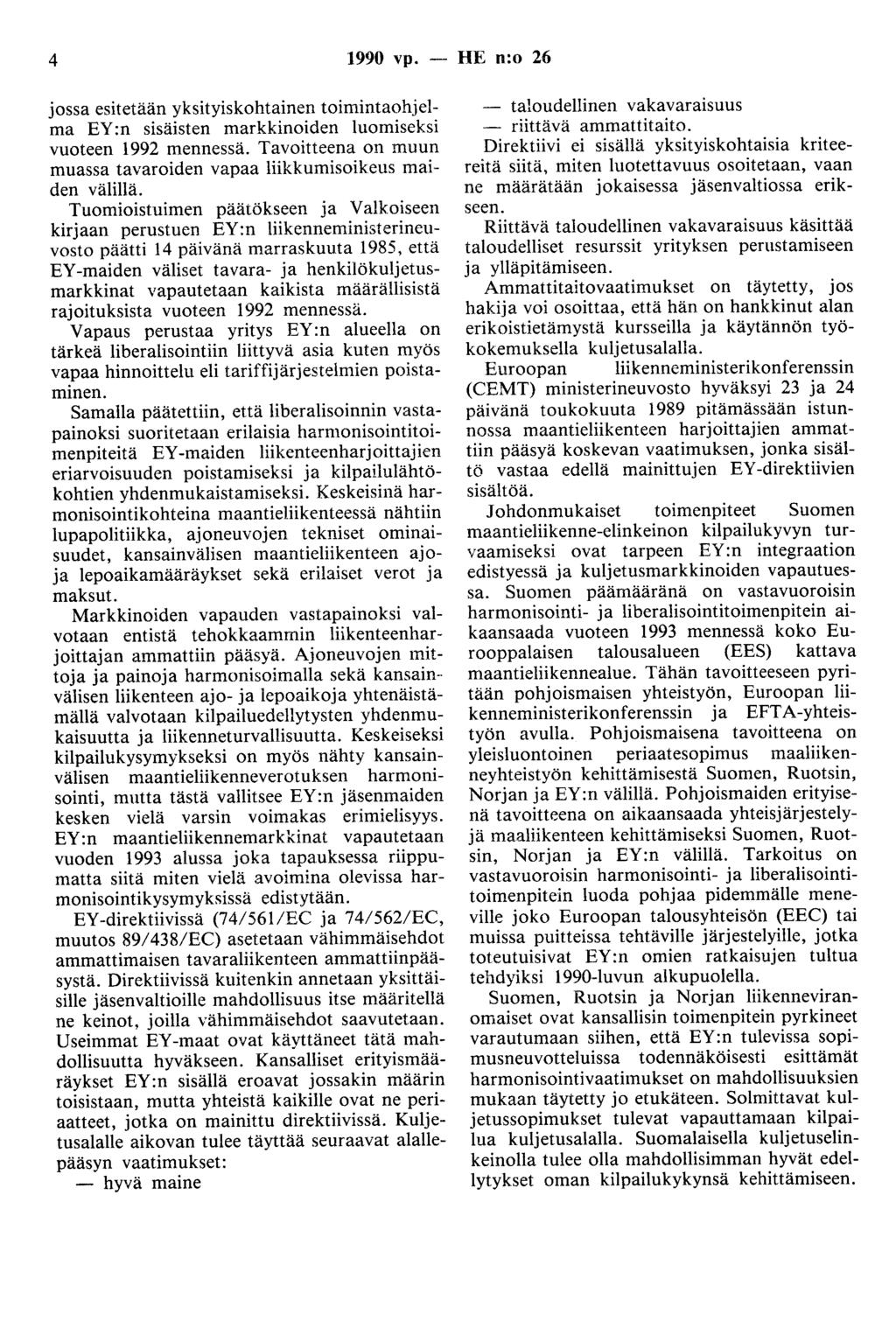 4 1990 vp. - HE n:o 26 jossa esitetään yksityiskohtainen toimintaohjelma EY:n sisäisten markkinoiden luomiseksi vuoteen 1992 mennessä.