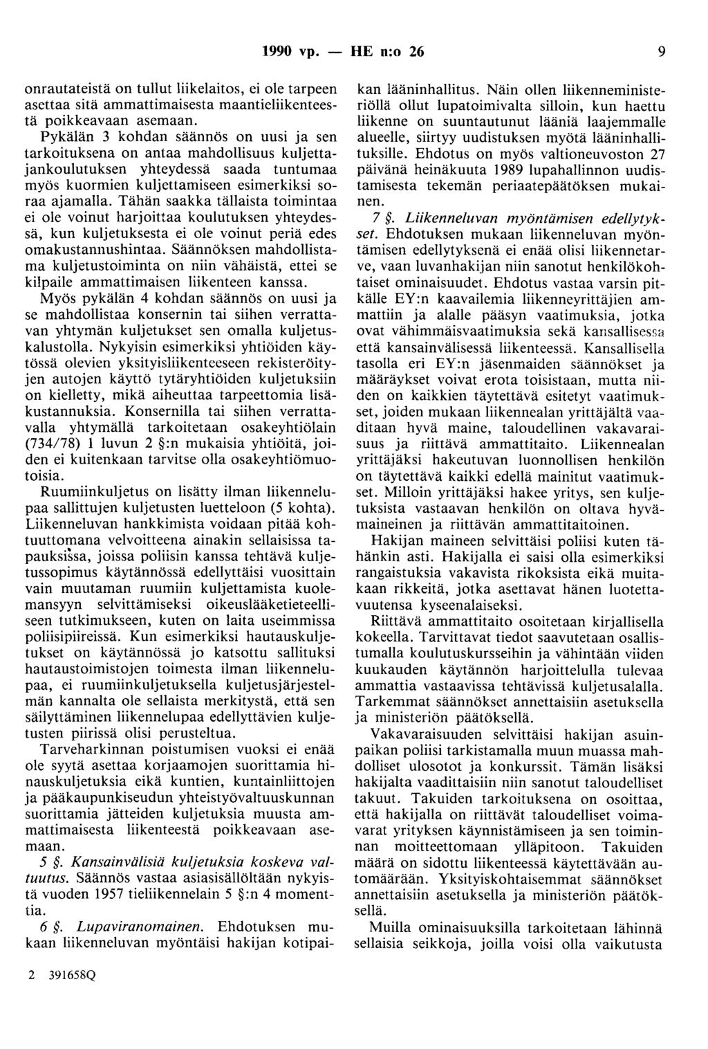 1990 vp. - HE n:o 26 9 onrautateistä on tullut liikelaitos, ei ole tarpeen asettaa sitä ammattimaisesta maantieliikenteestä poikkeavaan asemaan.