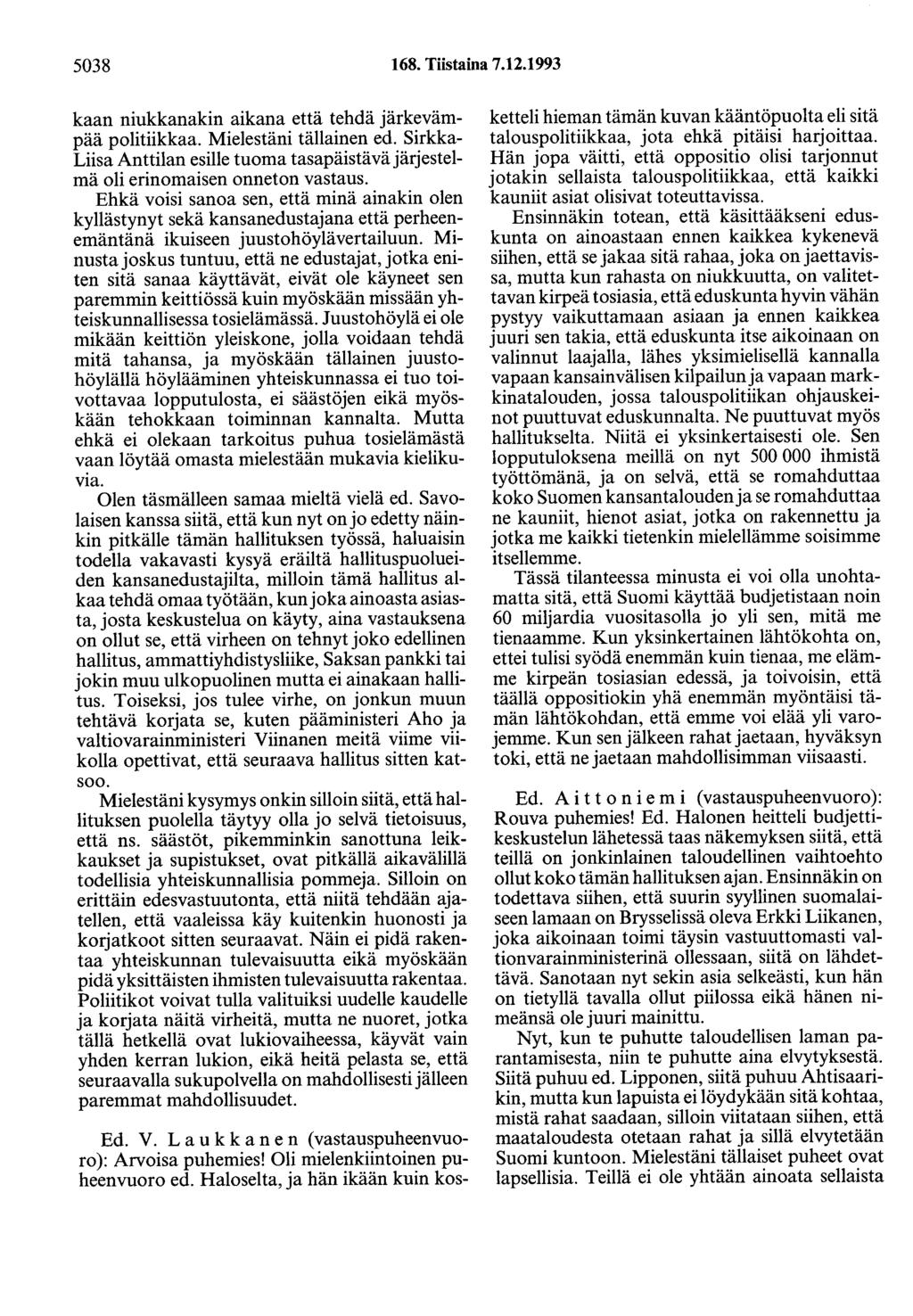 5038 168. Tiistaina 7.12.1993 kaan niukkanakin aikana että tehdä järkevämpää politiikkaa. Mielestäni tällainen ed.