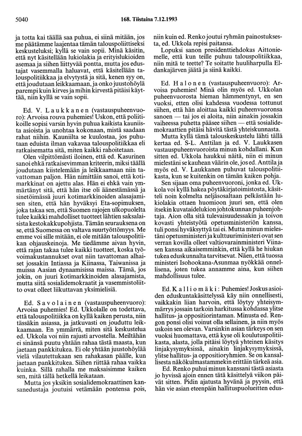 5040 168. Tiistaina 7.12.1993 ja totta kai täällä saa puhua, ei siinä mitään, jos me päätämme laajentaa tämän talouspoliittiseksi keskusteluksi; kyllä se vain sopii.