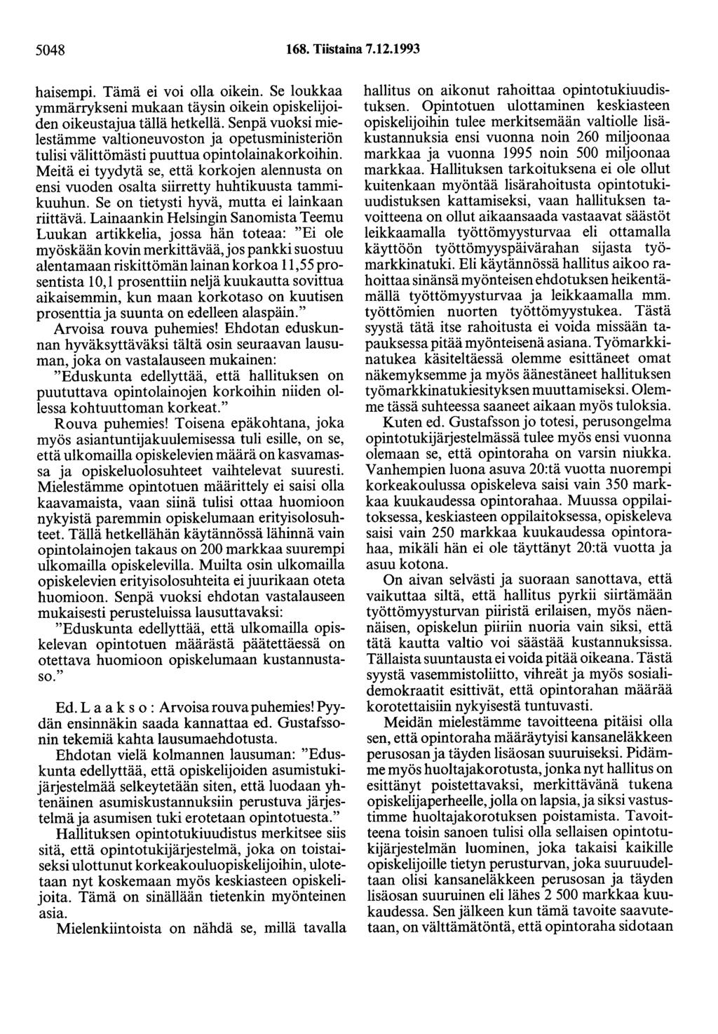 5048 168. Tiistaina 7.12.1993 haisempi. Tämä ei voi olla oikein. Se loukkaa ymmärrykseni mukaan täysin oikein opiskelijoiden oikeustajua tällä hetkellä.