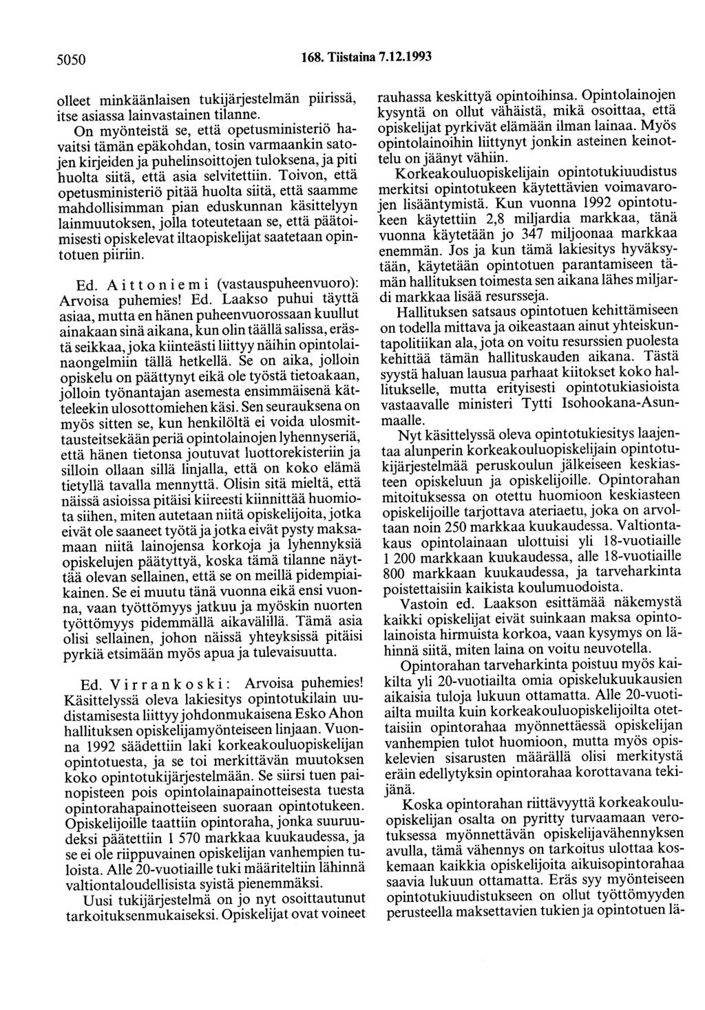 5050 168. Tiistaina 7.12.1993 olleet minkääntaisen tukijärjestelmän piirissä, itse asiassa lainvastainen tilanne.